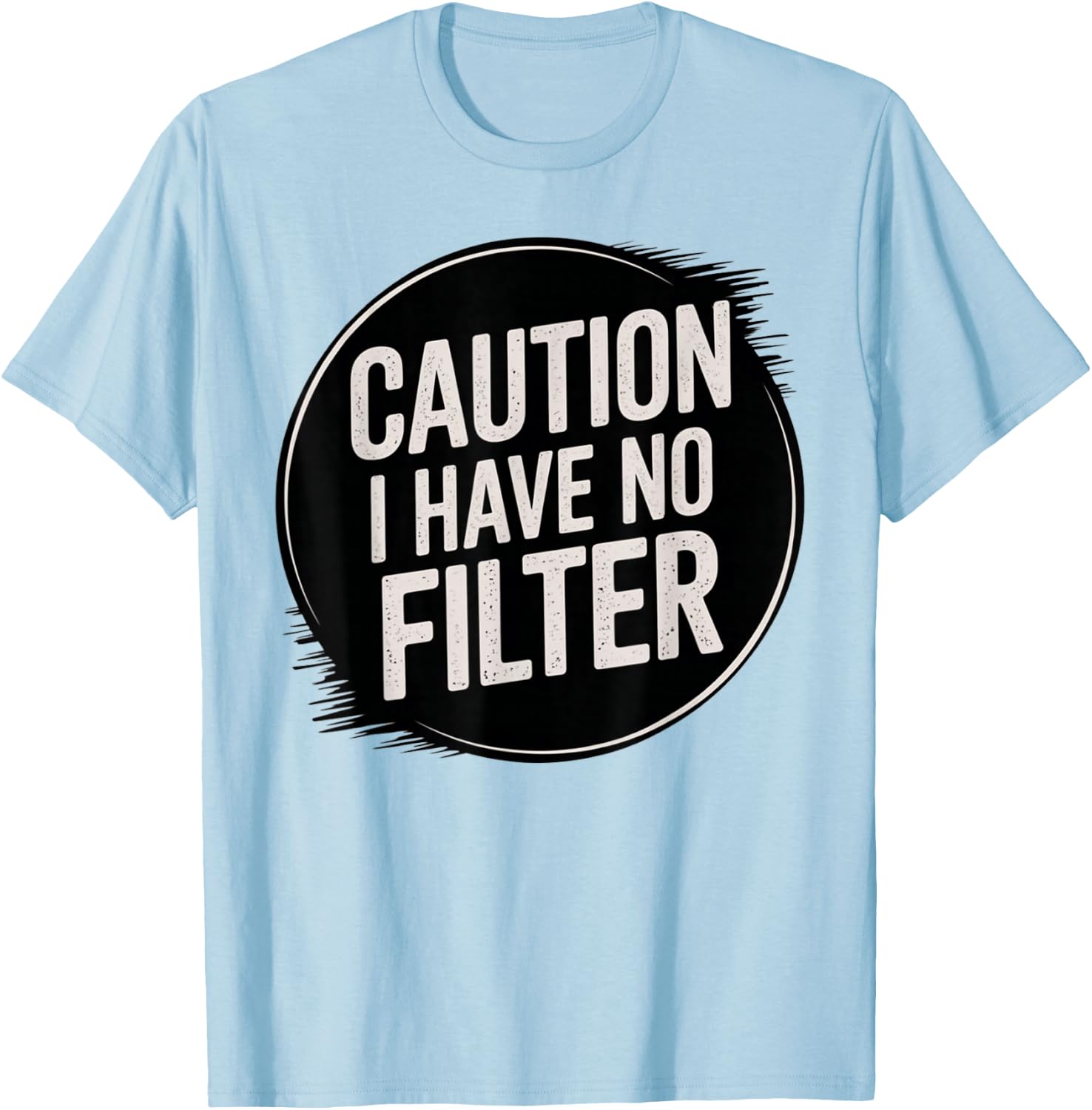 Funny Caution I Have No Filter Hilarious Sarcasm Present T-Shirt - T-Shirt | Light Blue