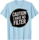 Funny Caution I Have No Filter Hilarious Sarcasm Present T-Shirt - T-Shirt | Light Blue