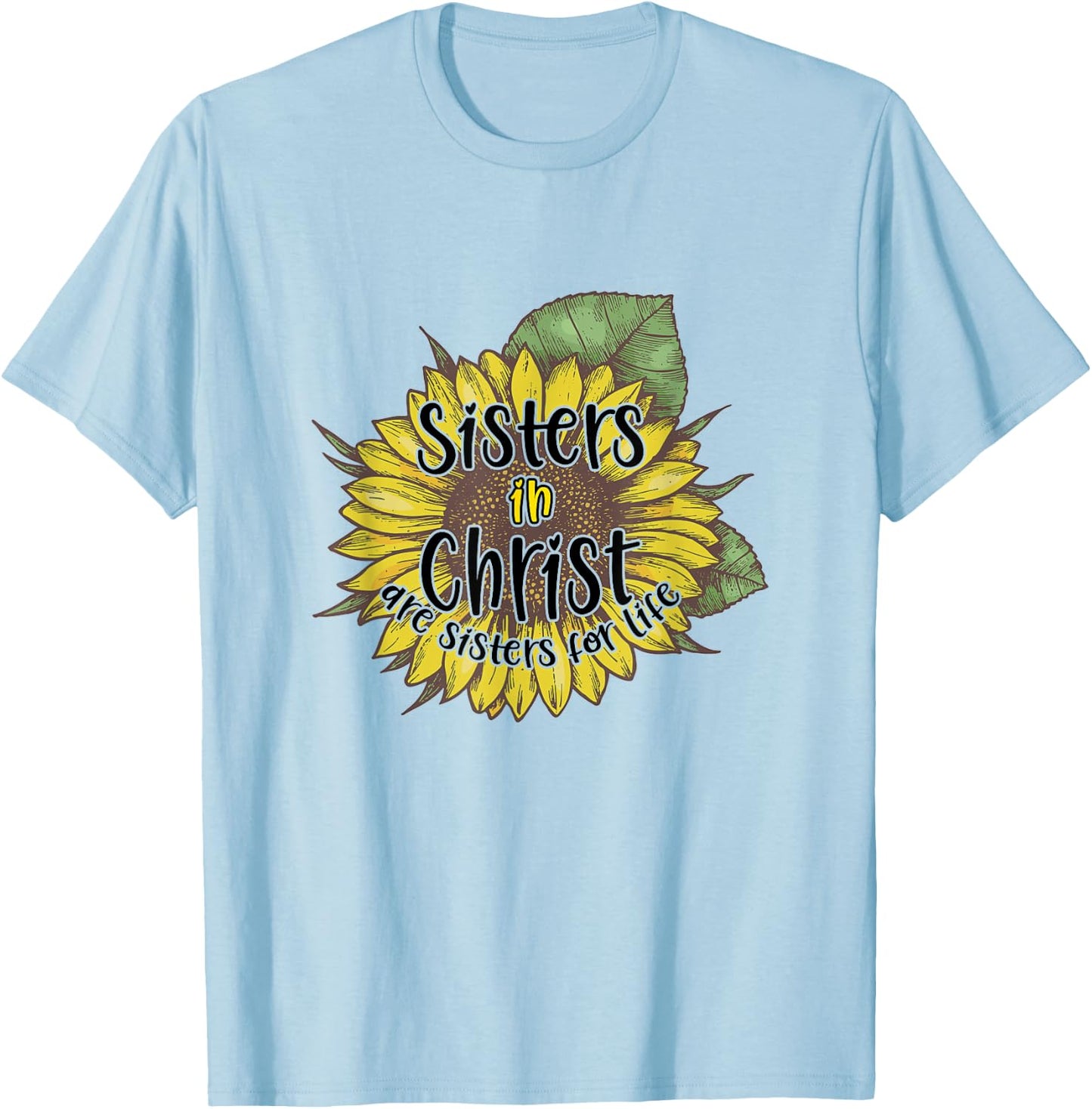 Sisters In Christ Are Sisters For Life Sunflower Christian T-Shirt - T-Shirt | Light Blue