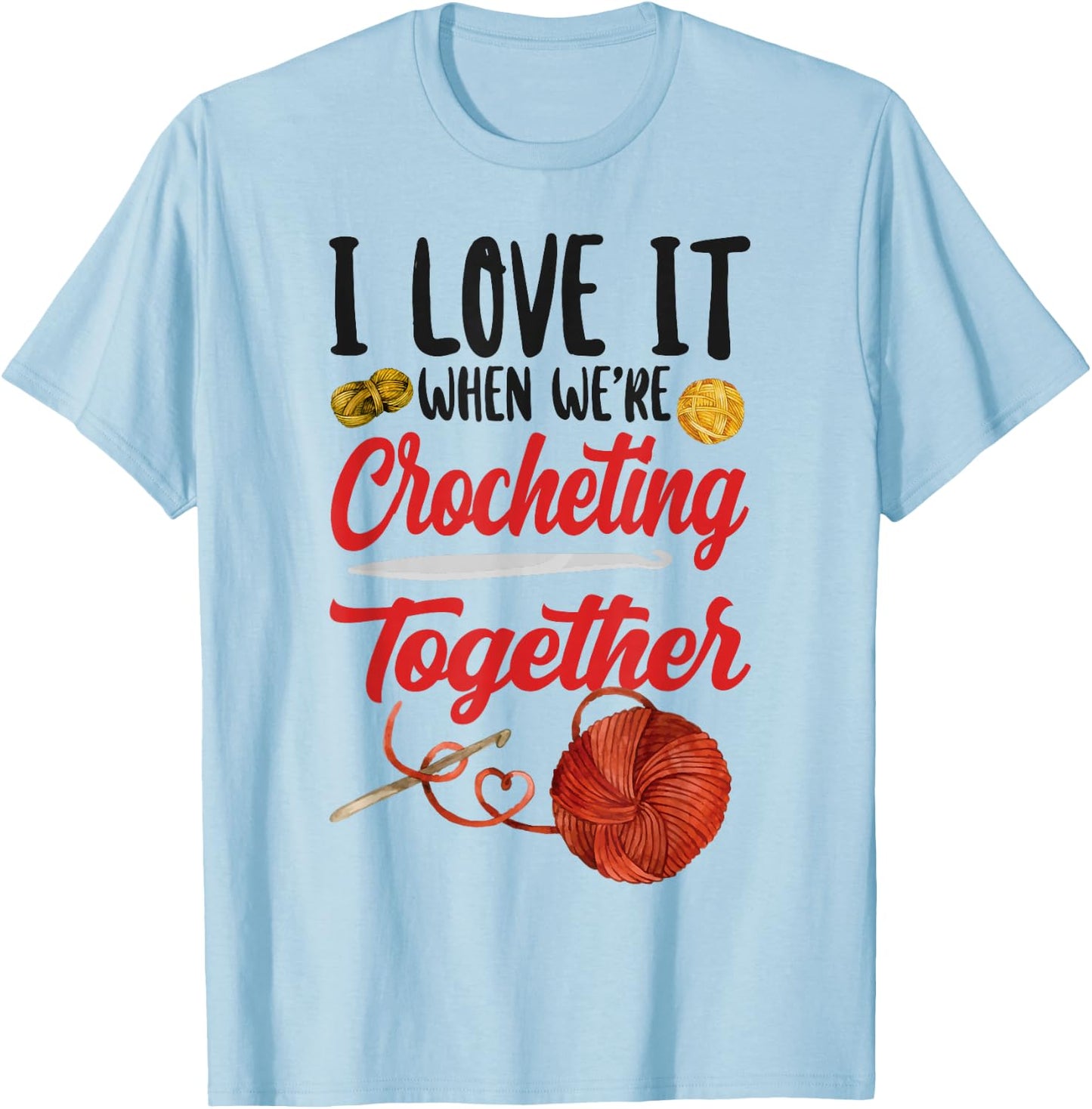 Crocheting Friends Besties Buddies I Love It When We're T-Shirt - T-Shirt | Light Blue