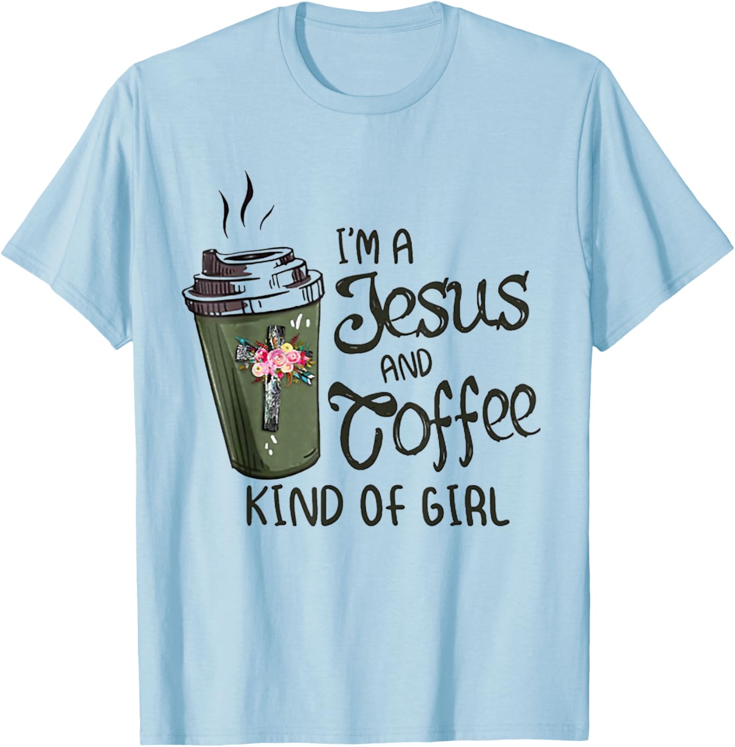 I'm A Jesus And Coffee Kind of Girl T-Shirt - T-Shirt | Light Blue