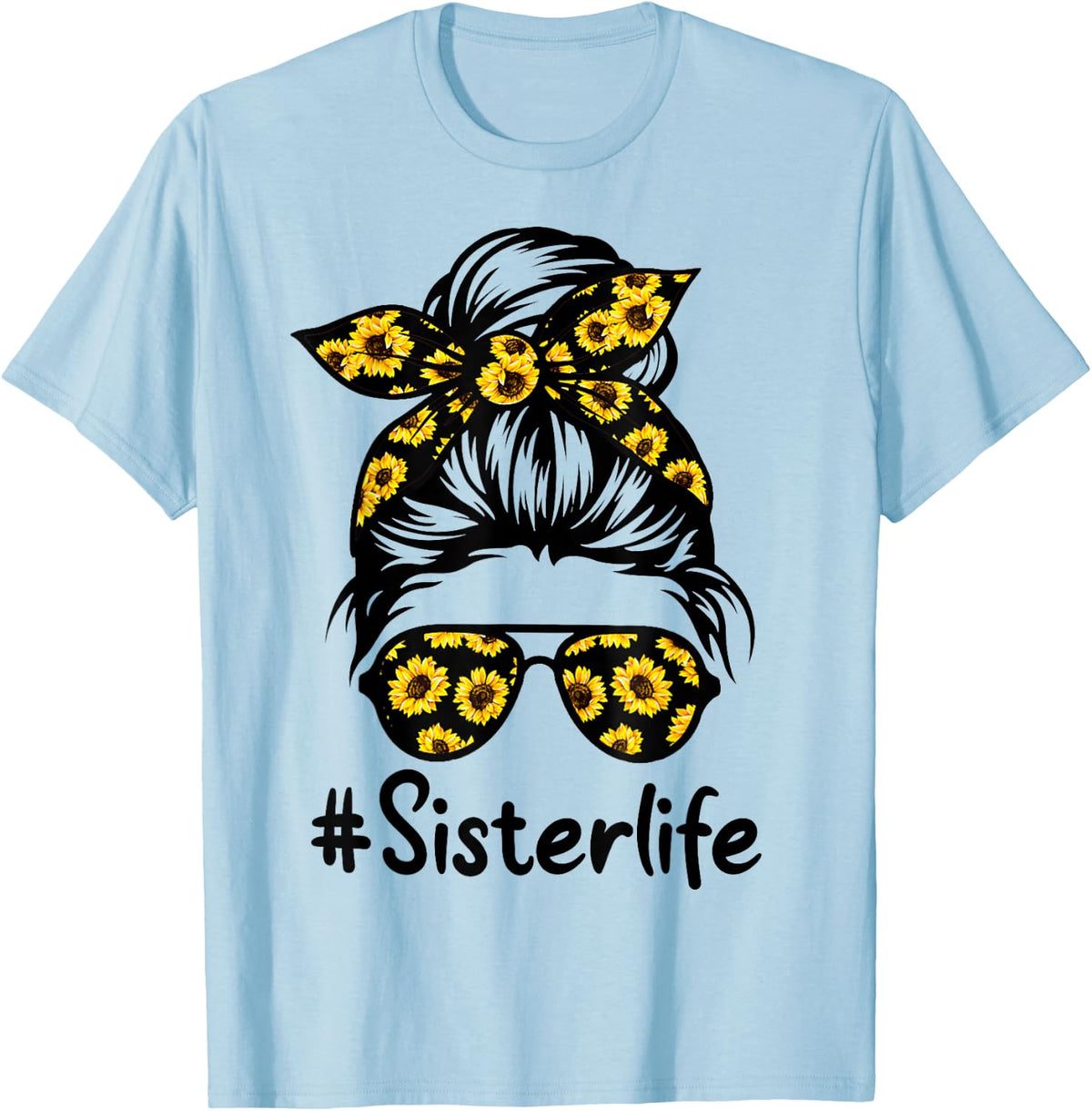 Classy Sister Life with Sunflower Messy Bun Mother's Day T-Shirt - T-Shirt | Light Blue