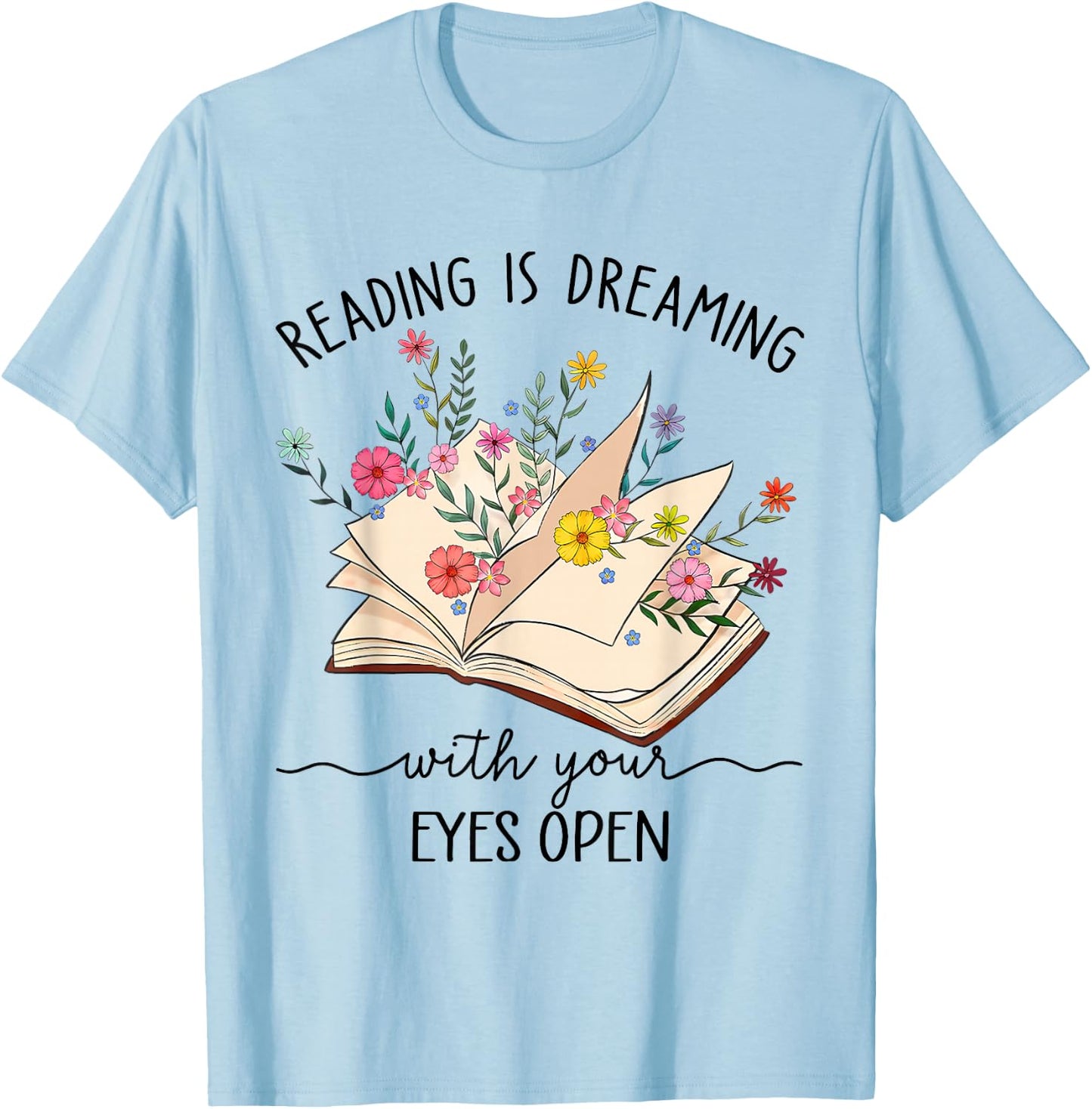 Teacher Books Reading Is Dreaming With Your Eyes Open T-Shirt - T-Shirt | Light Blue