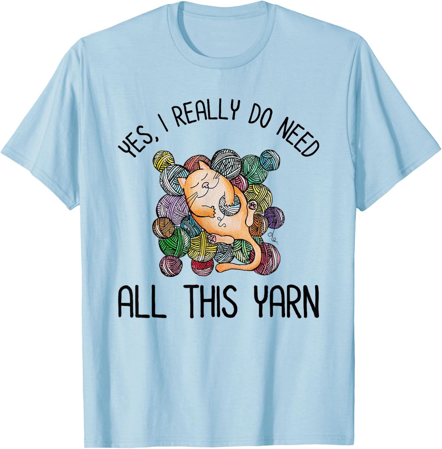 Yes I Really Do Need All This Yarn Cute Yarn & Cat Lover Men Women Girls Kids T-Shirt - T-Shirt | Light Blue
