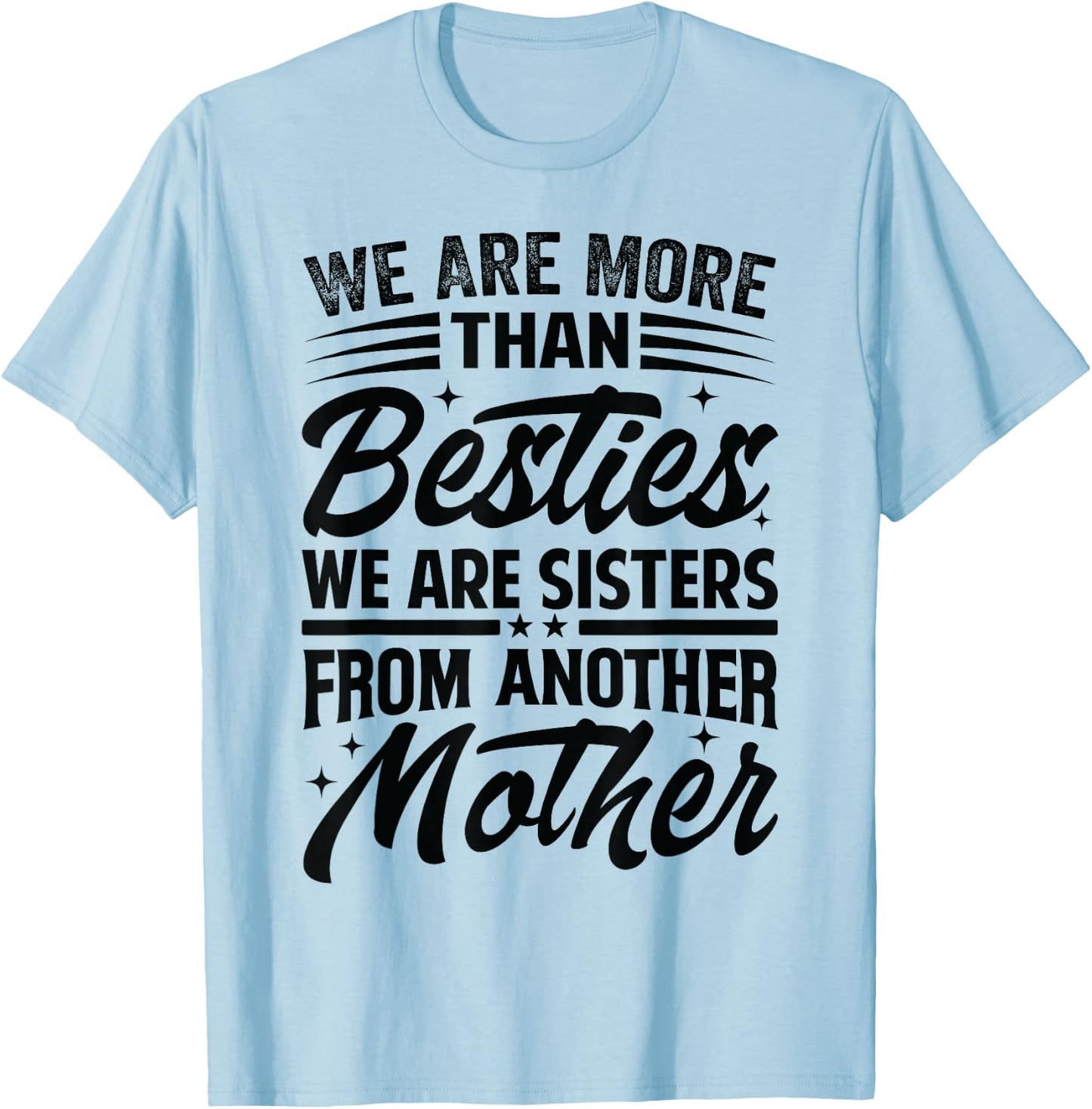 We Are More Than Besties We Are Sisters From Another Mother T-Shirt - T-Shirt | Light Blue