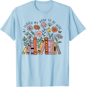 I Closed My Book To Be Here Floral Bookworm Funny Reading T-Shirt - T-Shirt | Light Blue