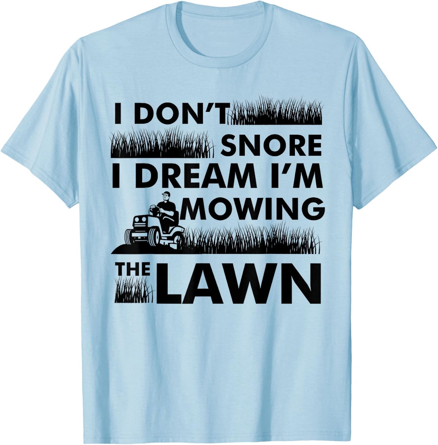 Funny Lawn Mower I Do Not Snore Gardening Lawn T-Shirt - T-Shirt | Light Blue
