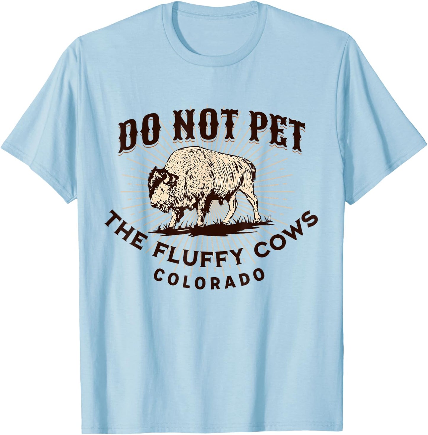 Colorado Do Not Pet the Fluffy Cows Funny Bison Souvenir T-Shirt - T-Shirt | Light Blue
