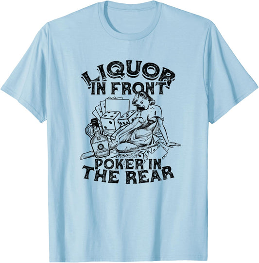 Liquor In the Front Poker In The Rear Sexy - Poker Bluffing T-Shirt - T-Shirt | Light Blue