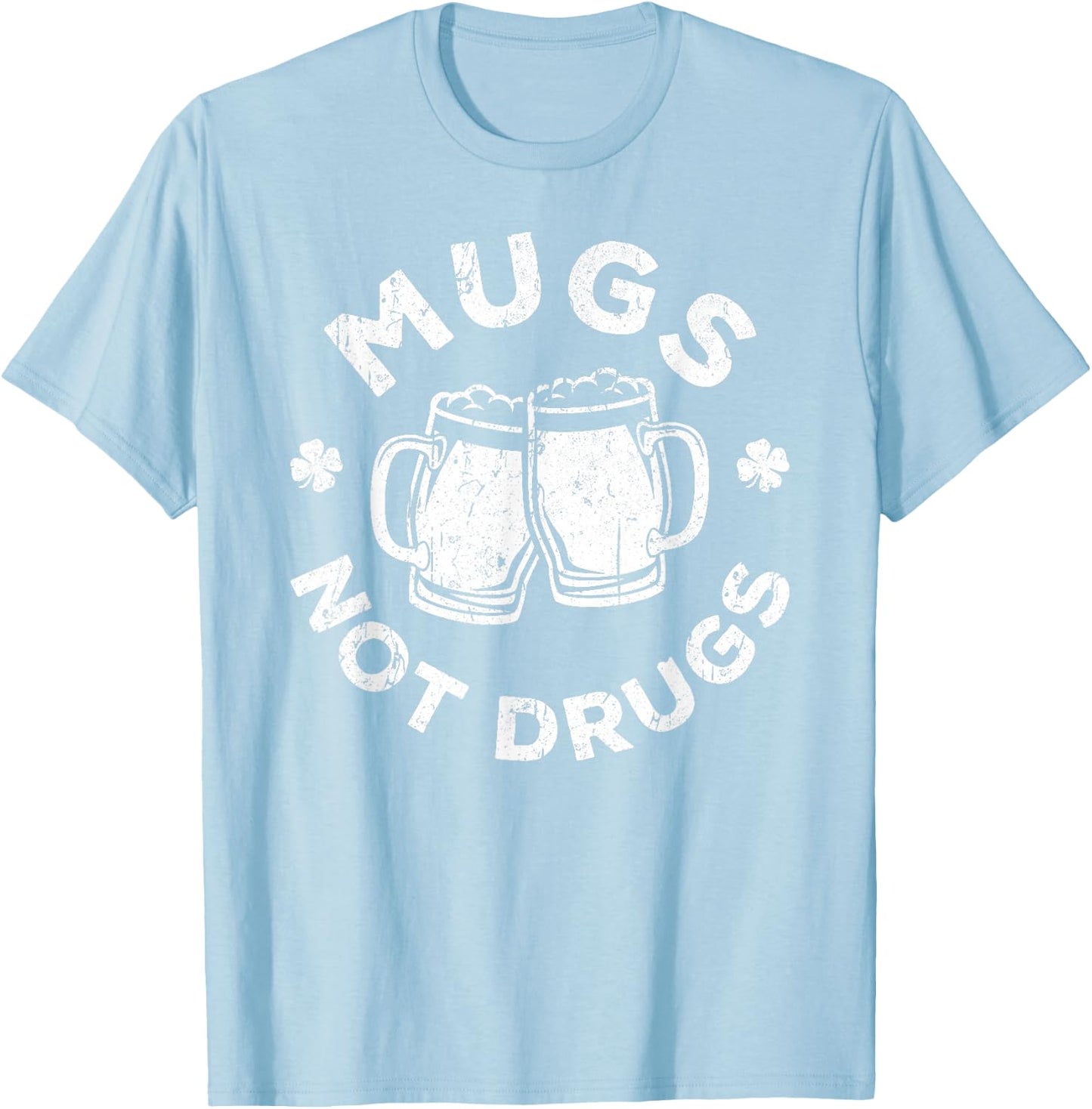 Mugs Not Drugs Shirt Men Women Drinking St Patricks Day T-Shirt - T-Shirt | Light Blue