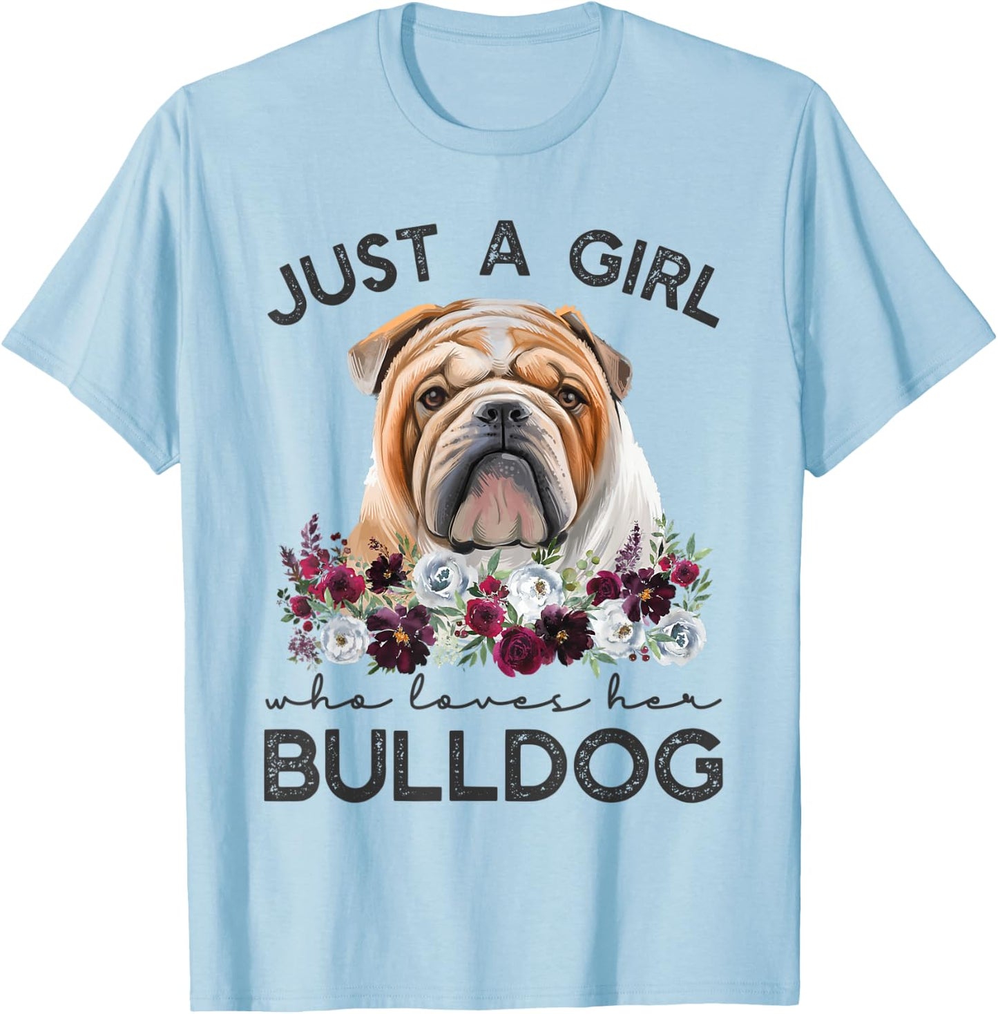 Just A Girl Who Loves Her English Bulldog T-Shirt - T-Shirt | Light Blue