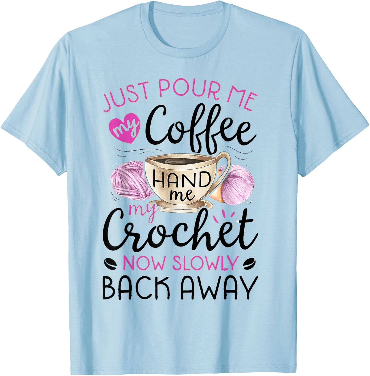 Crochet & Coffee Lover - Hand Me My Crochet And Walk Away T-Shirt - T-Shirt | Light Blue