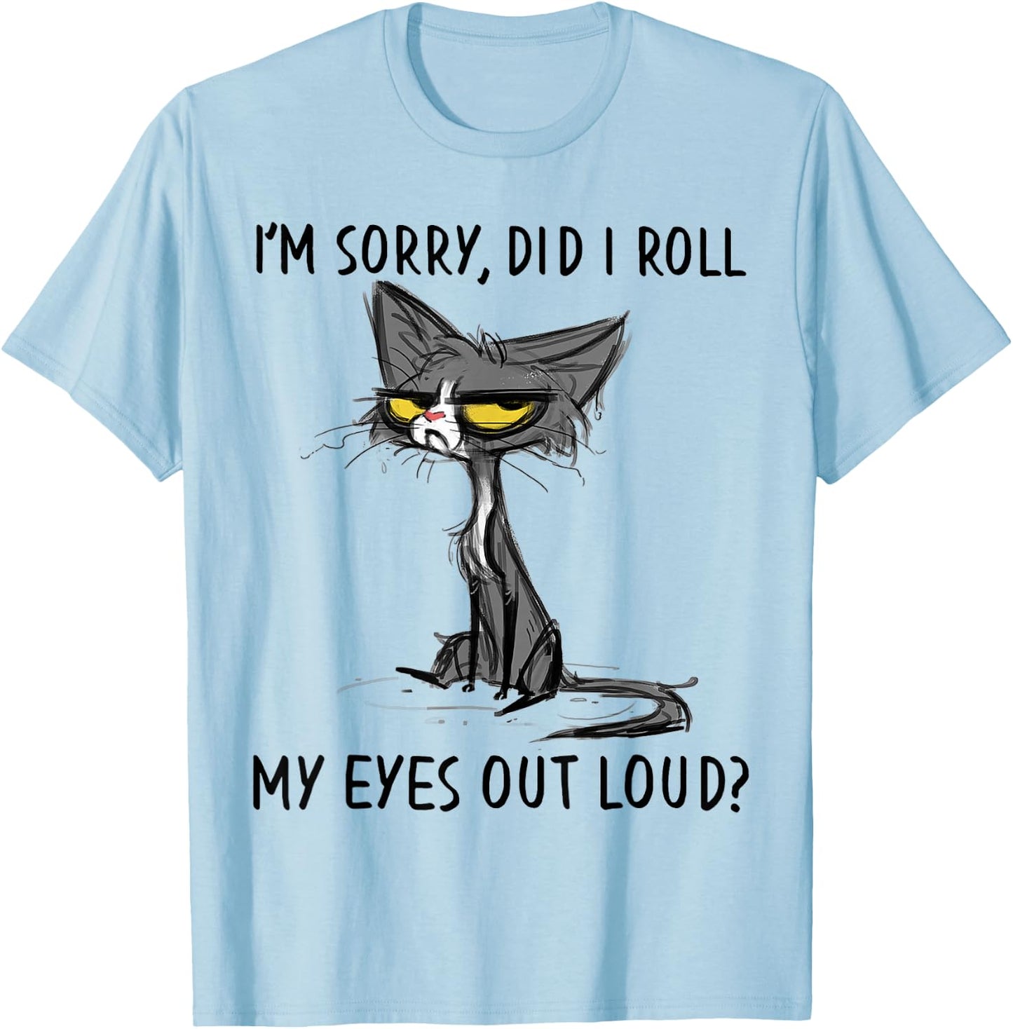 Cat Kitten Did I Roll My Eyes Out Loud Funny Sarcastic Small T-Shirt - T-Shirt | Light Blue