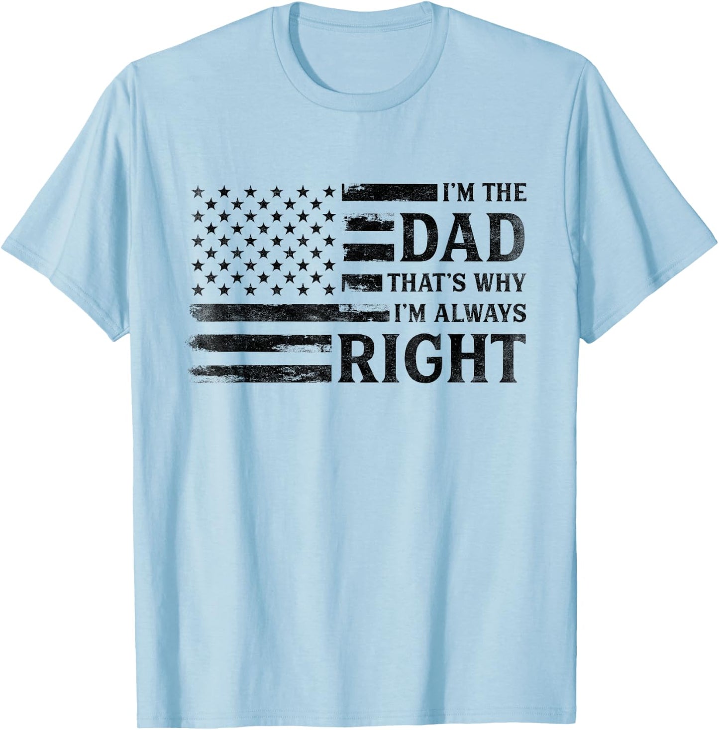 I’M Dad Always Right Black USA Flag Father's Day Vintage T-Shirt - T-Shirt | Light Blue
