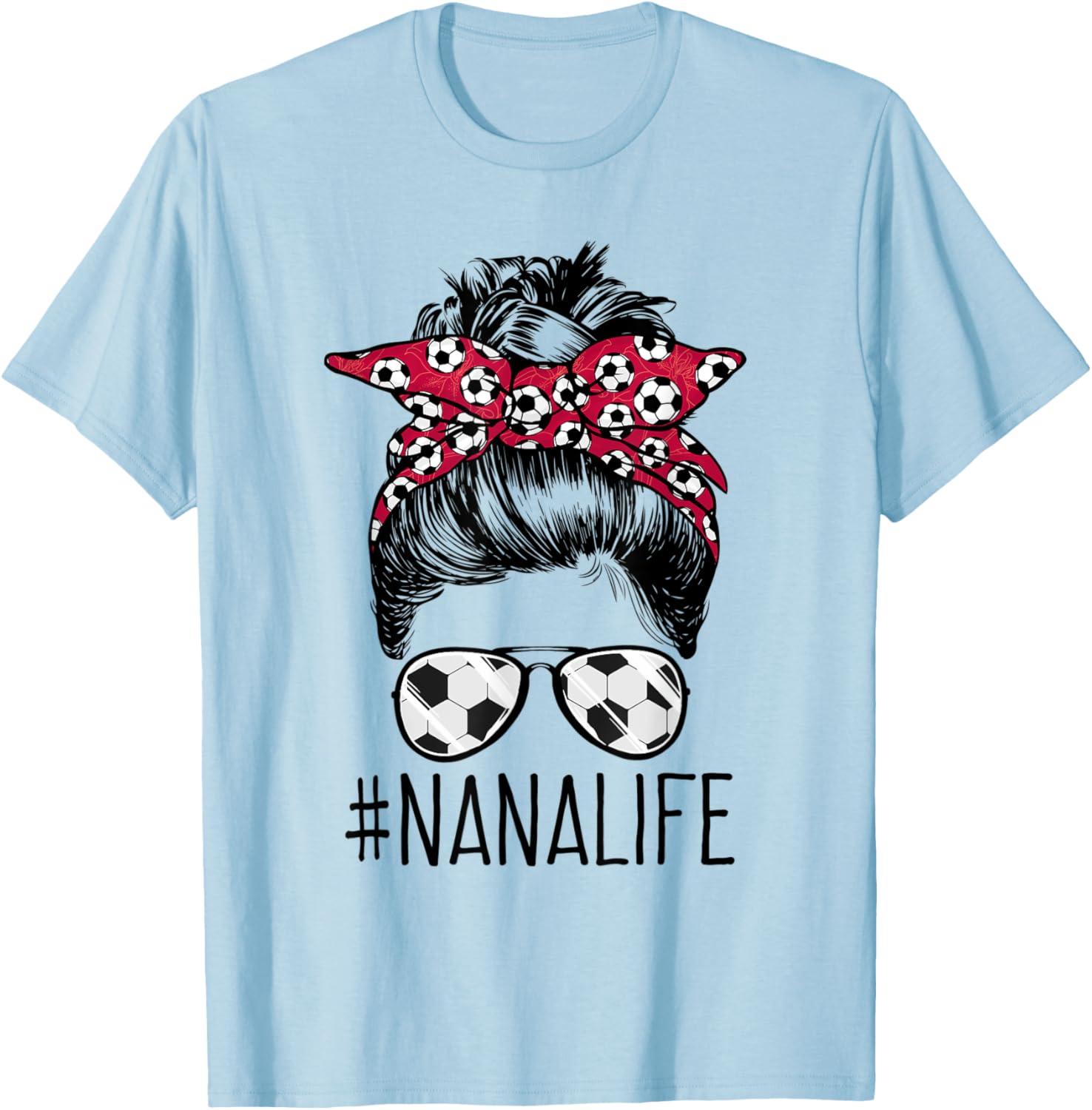 Nana Life Soccer Grandma Mothers Day Messy Bun Women Funny T-Shirt - T-Shirt | Light Blue
