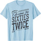 I SURVIVED My SIXTIES TWICE Built In 60s 70th 60th Birthday T-Shirt - T-Shirt | Light Blue
