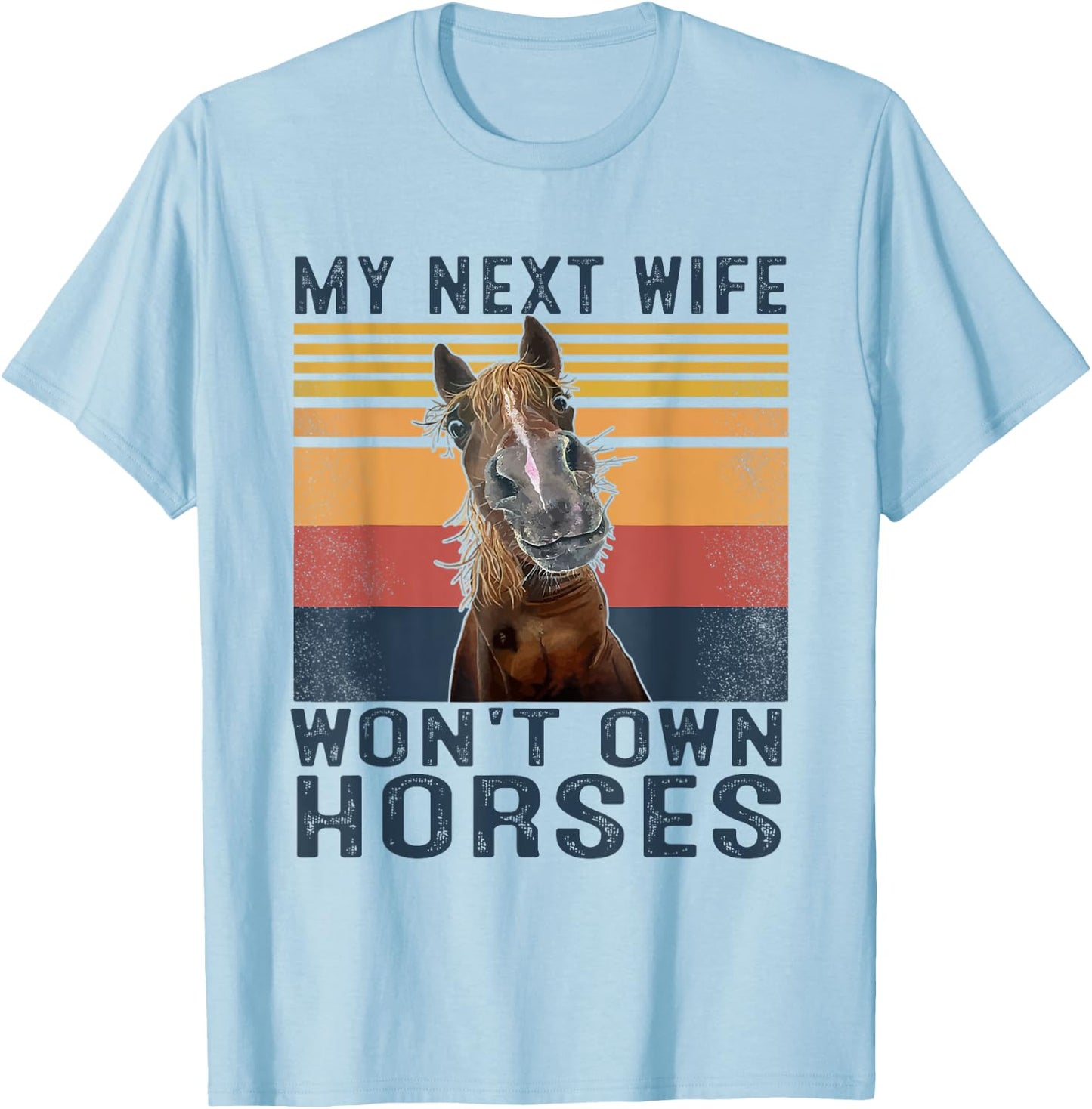 My Next Wife Won't Own Horses Retro Funny Husband T-Shirt - T-Shirt | Light Blue