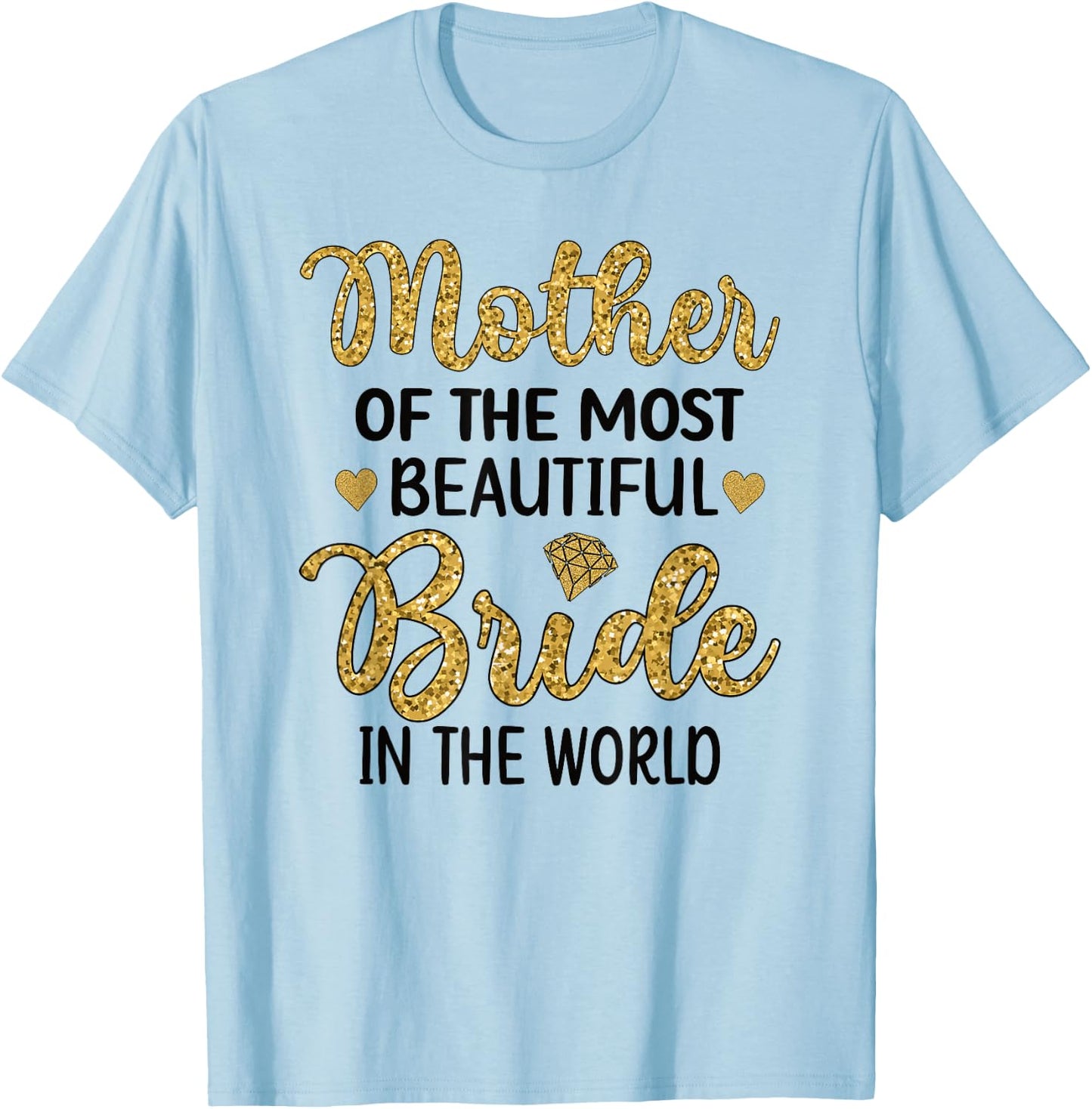 Mother Of The Most Beautiful Bride Bridal Shower Mom T-Shirt - T-Shirt | Light Blue
