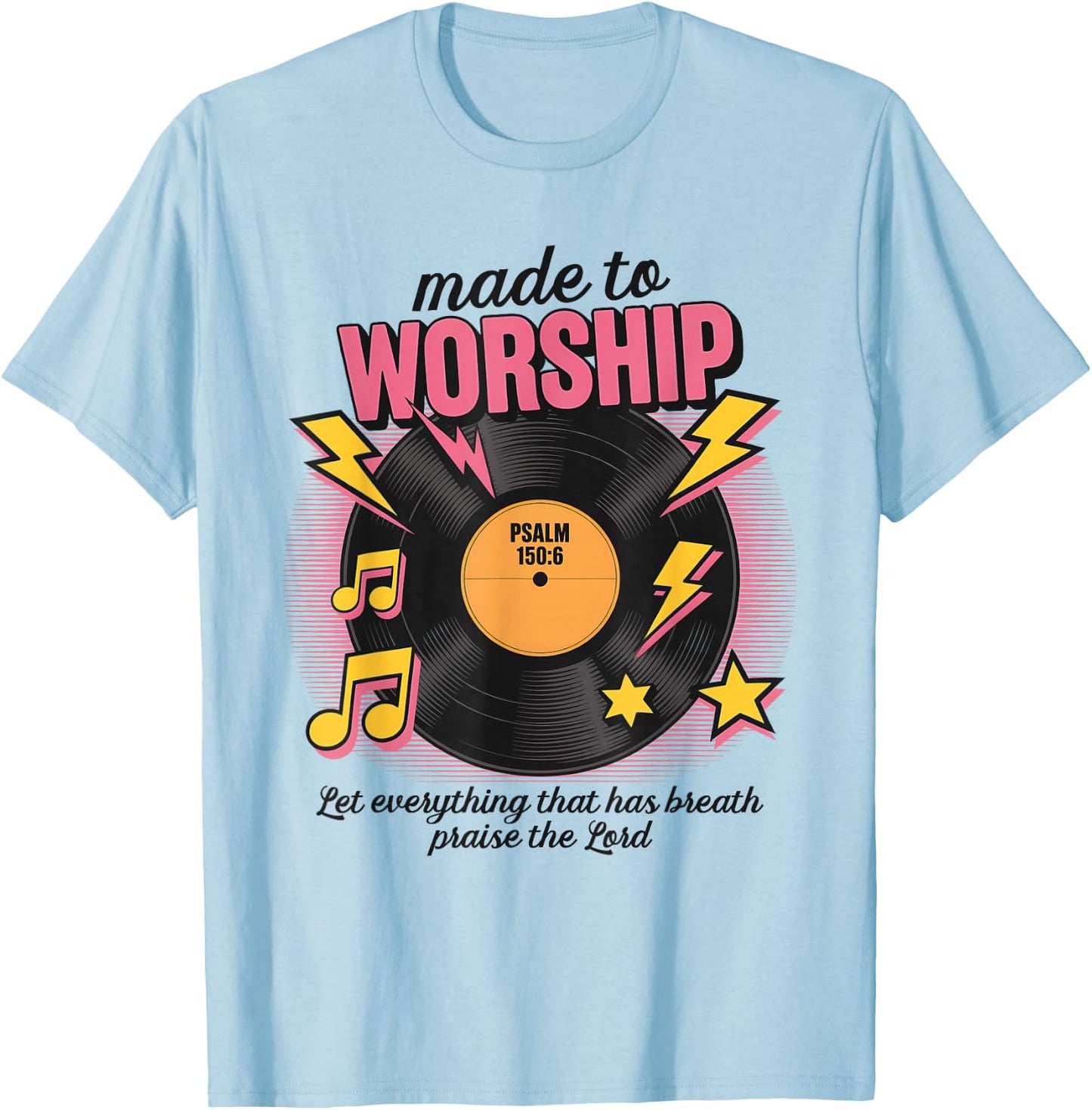 Made To Worship Let Everything That Has Breath Praise Lord T-Shirt - T-Shirt | Light Blue