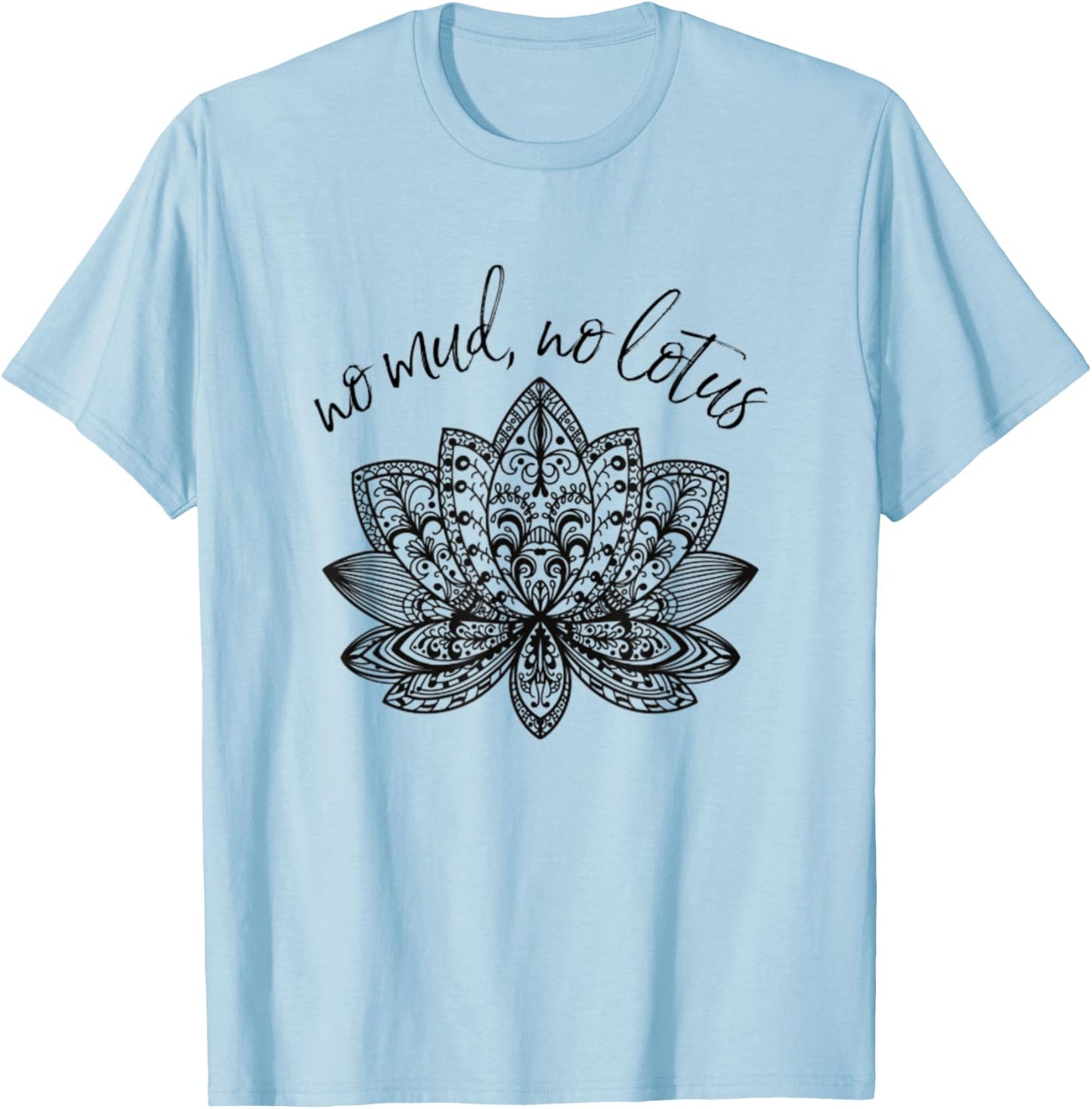 No Mud No Lotus Yoga Meditation Enlightenment Buddhism Yogi T-Shirt - T-Shirt | Light Blue