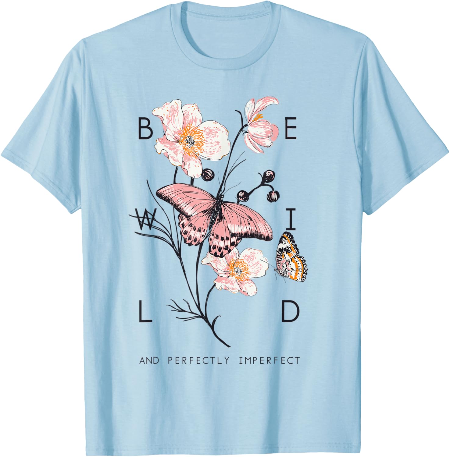 Be Wild And Imperfect Botanic Flowers Butterflies Gardening T-Shirt - T-Shirt | Light Blue