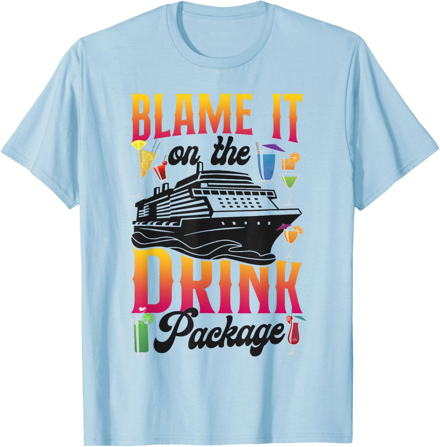 Cruise Ship Vacation Drink Package Blame It On The Drink T-Shirt - T-Shirt | Light Blue