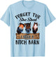 Forget The She Shed I Want A Bitch Barn T-Shirt - T-Shirt | Light Blue