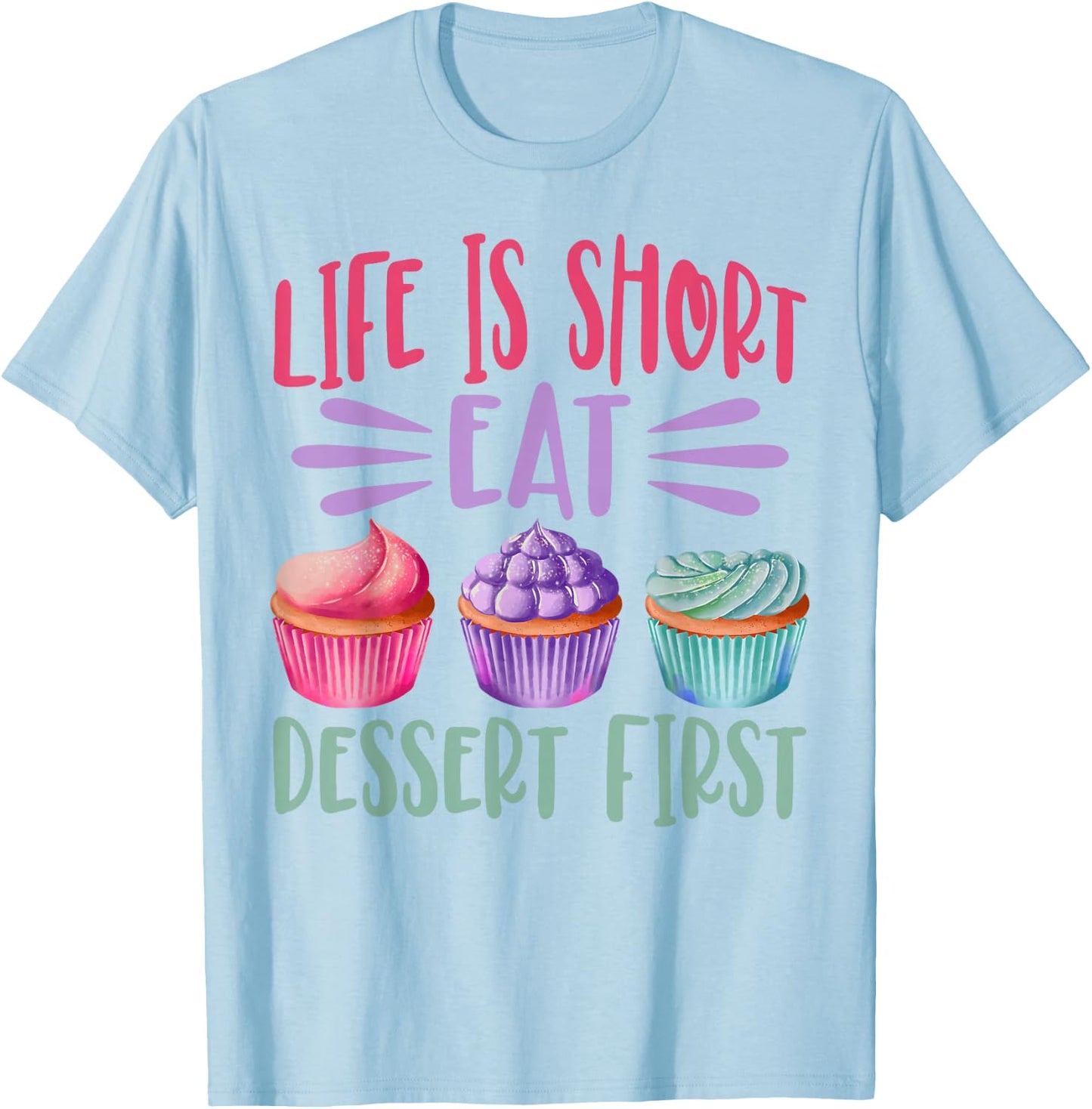 Life Is Short Eat Dessert First Baking Baker Cupcake Cooking T-Shirt - T-Shirt | Light Blue