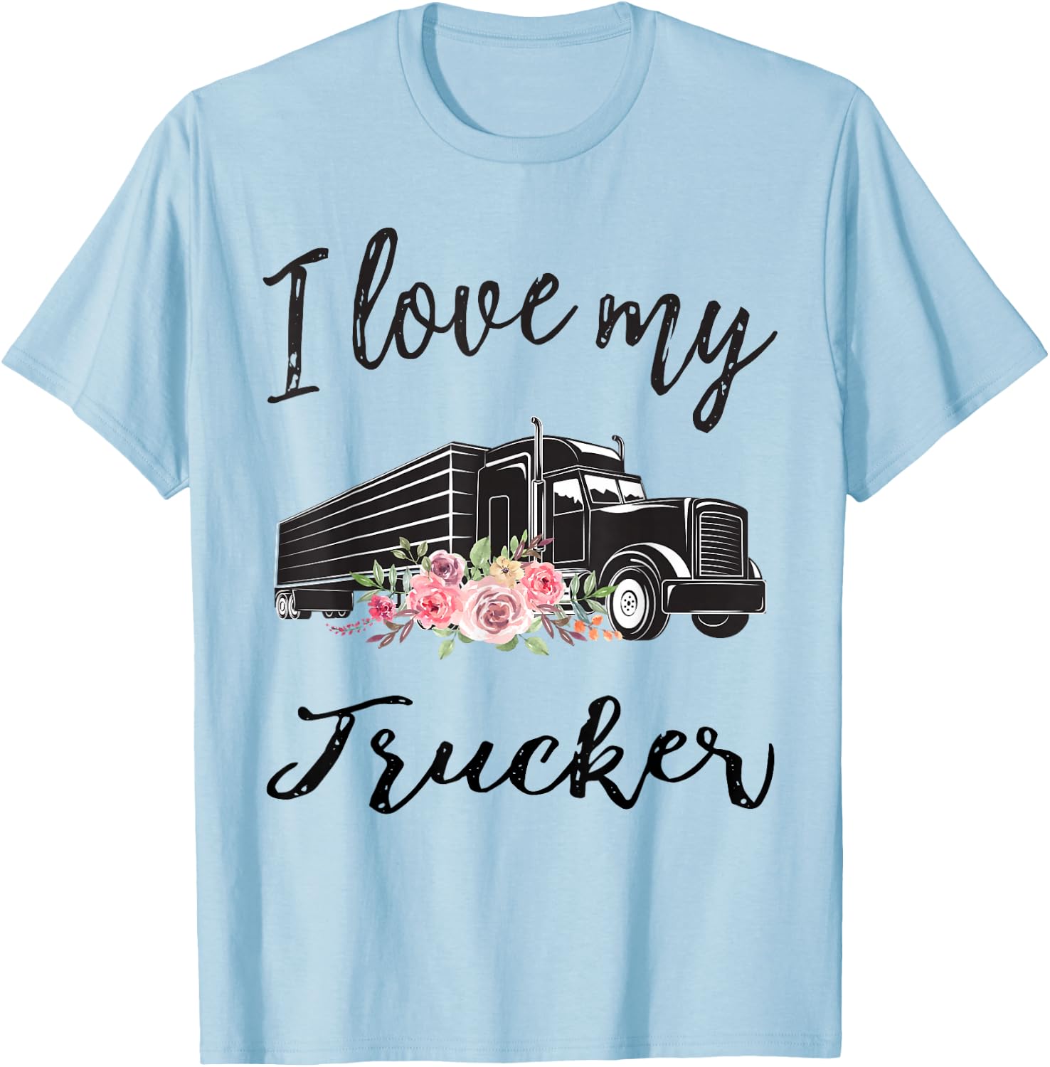 I Love My Trucker Funny Truck Driver Wife Girlfriend Women T-Shirt - T-Shirt | Light Blue