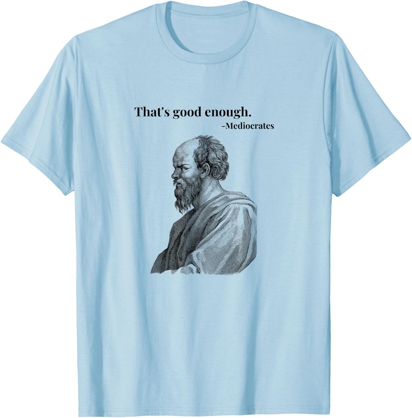 That's Good Enough. Mediocrates - Black | Funny Philosopher T-Shirt - T-Shirt | Light Blue