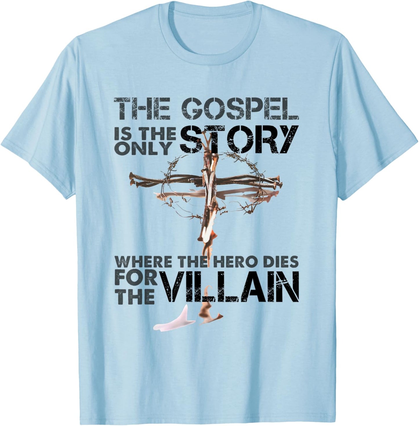 The Gospel Is The Only Story Where The Hero Dies For Villain T-Shirt - T-Shirt | Light Blue