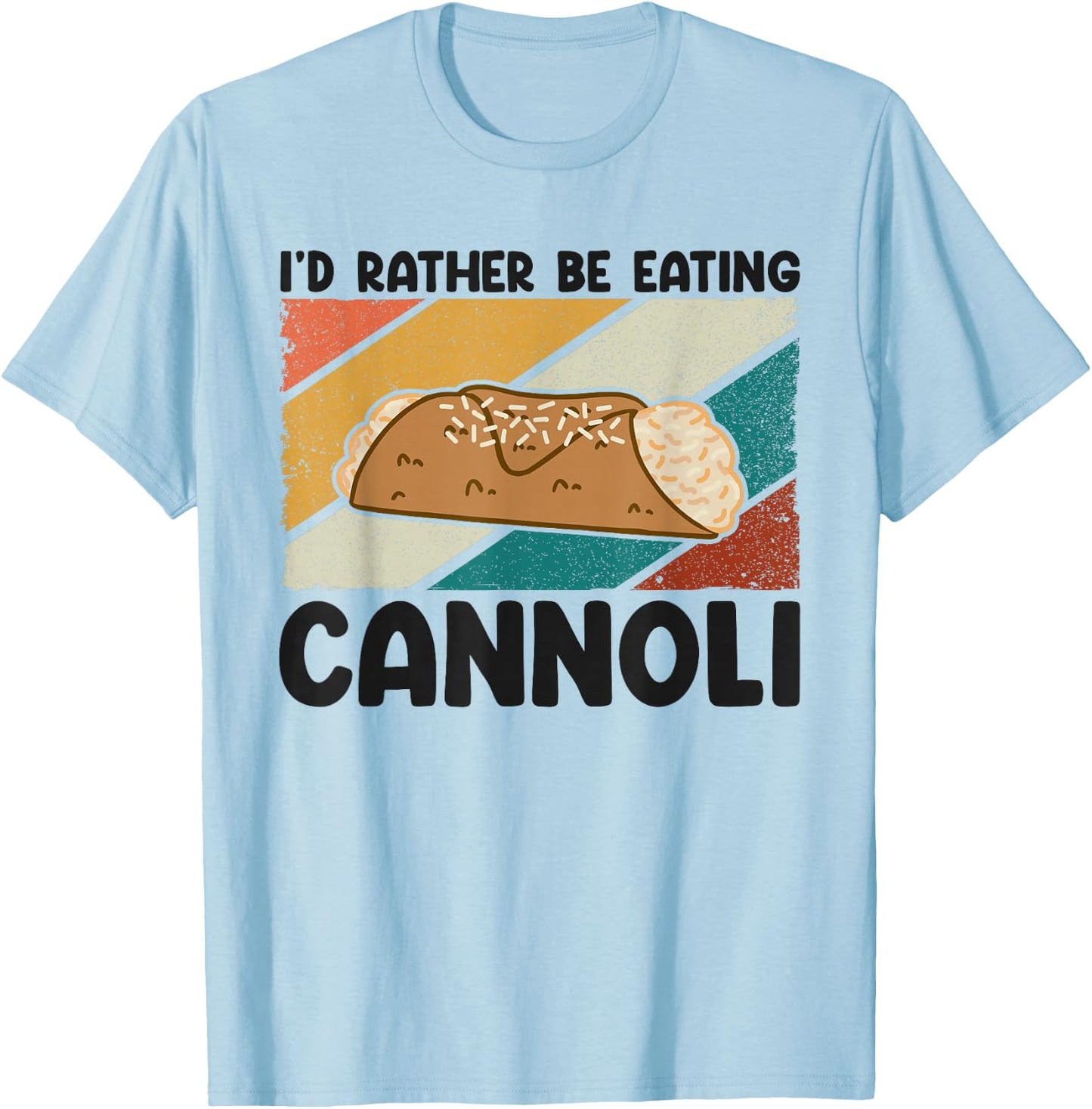 Cannoli Tart Fried Dessert Rather Be Eating Baker T-Shirt - T-Shirt | Light Blue