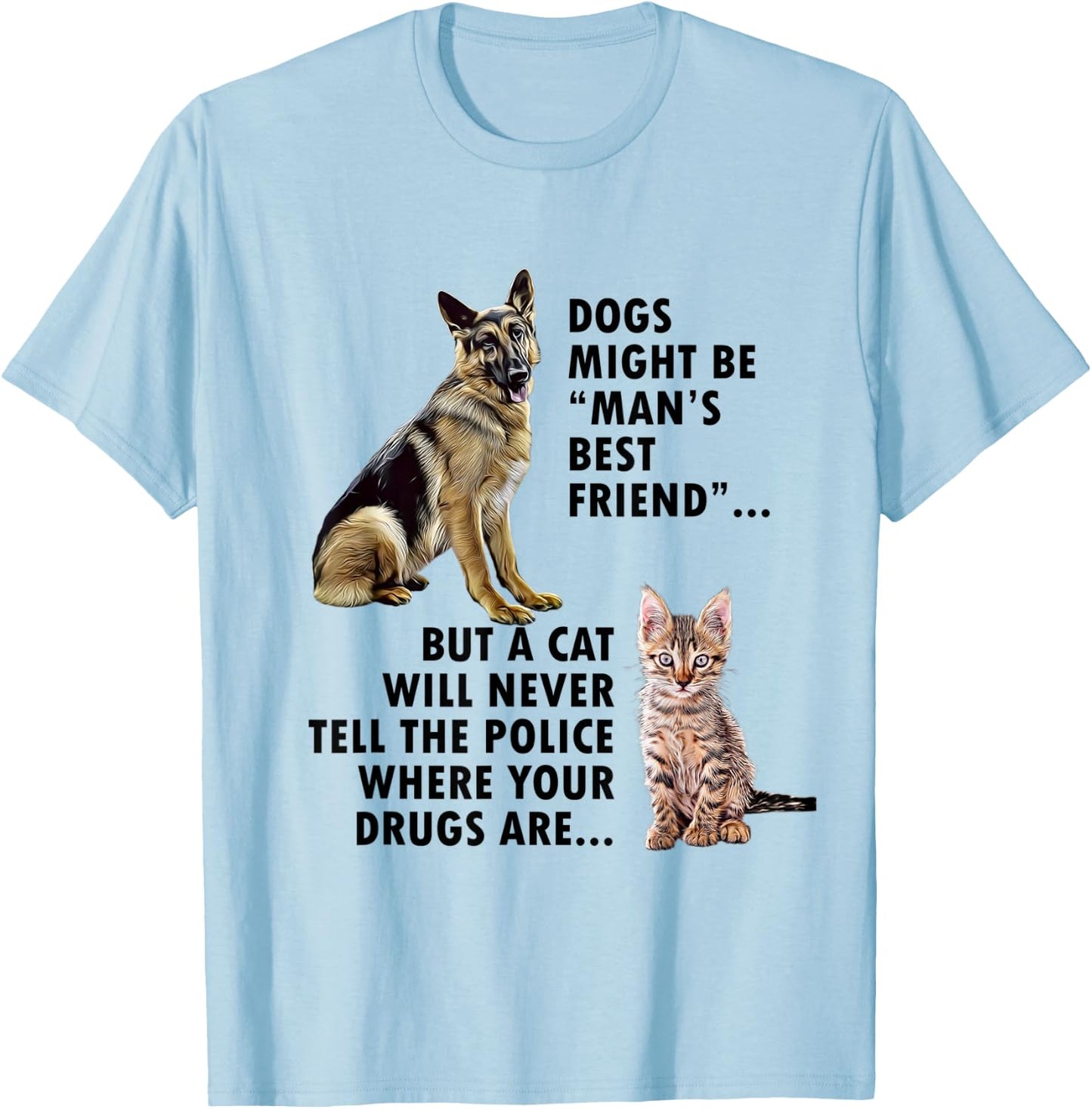 Funny Dogs Might be Mans Bestfriend and Cat design T-Shirt - T-Shirt | Light Blue