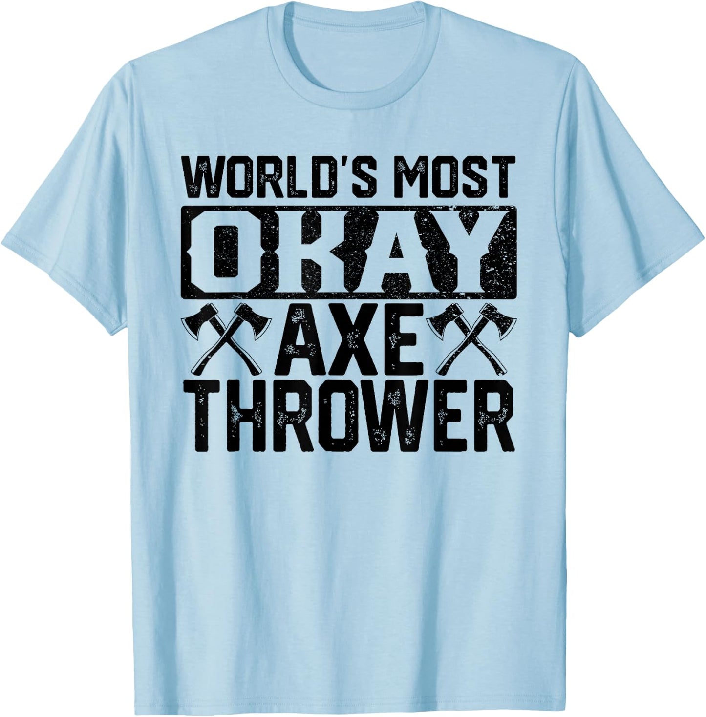 World's Most Okay Ax Thrower | Funny Axe Throwing Gift T-Shirt - T-Shirt | Light Blue