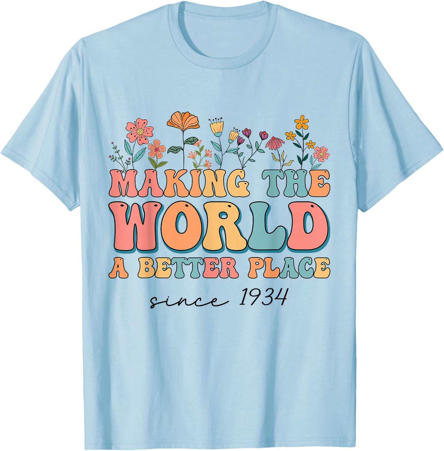 90th Birthday Making The World A Better Place Since 1934 T-Shirt - T-Shirt | Light Blue