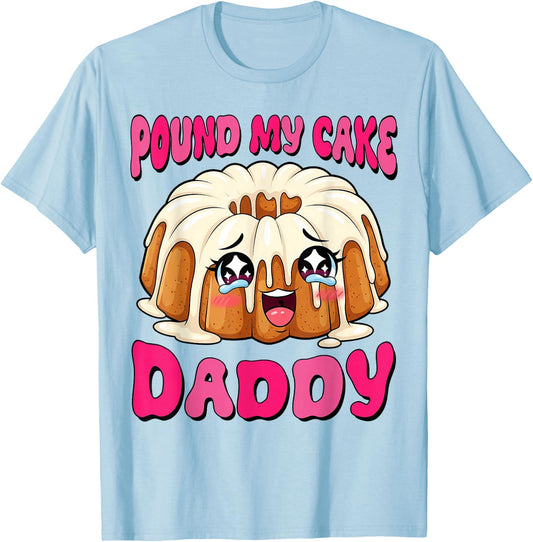 Inappropriate Pound My Cake Daddy Embarrassing Adult Humor T-Shirt - T-Shirt | Light Blue