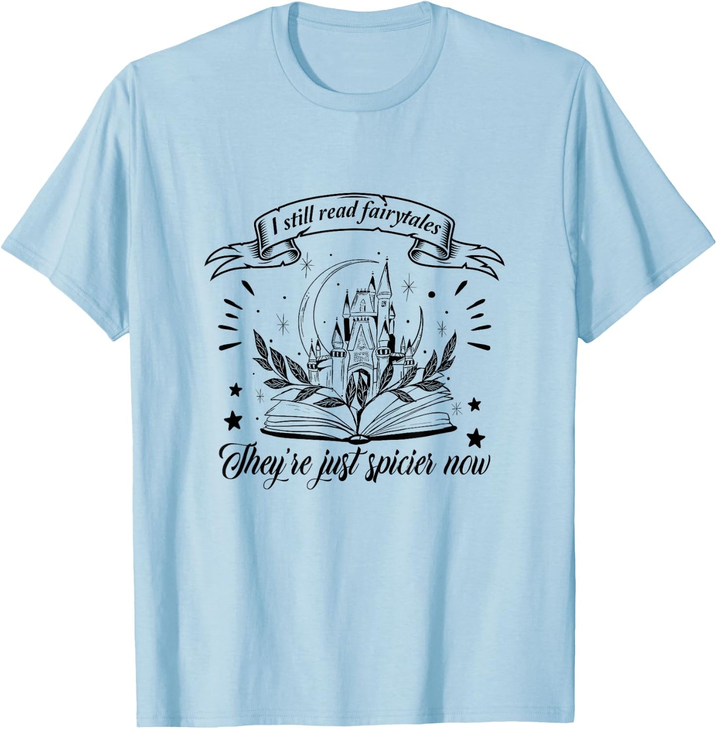 Still Read Fairy Tales They're Spicier Now Smut Book Lover T-Shirt - T-Shirt | Light Blue