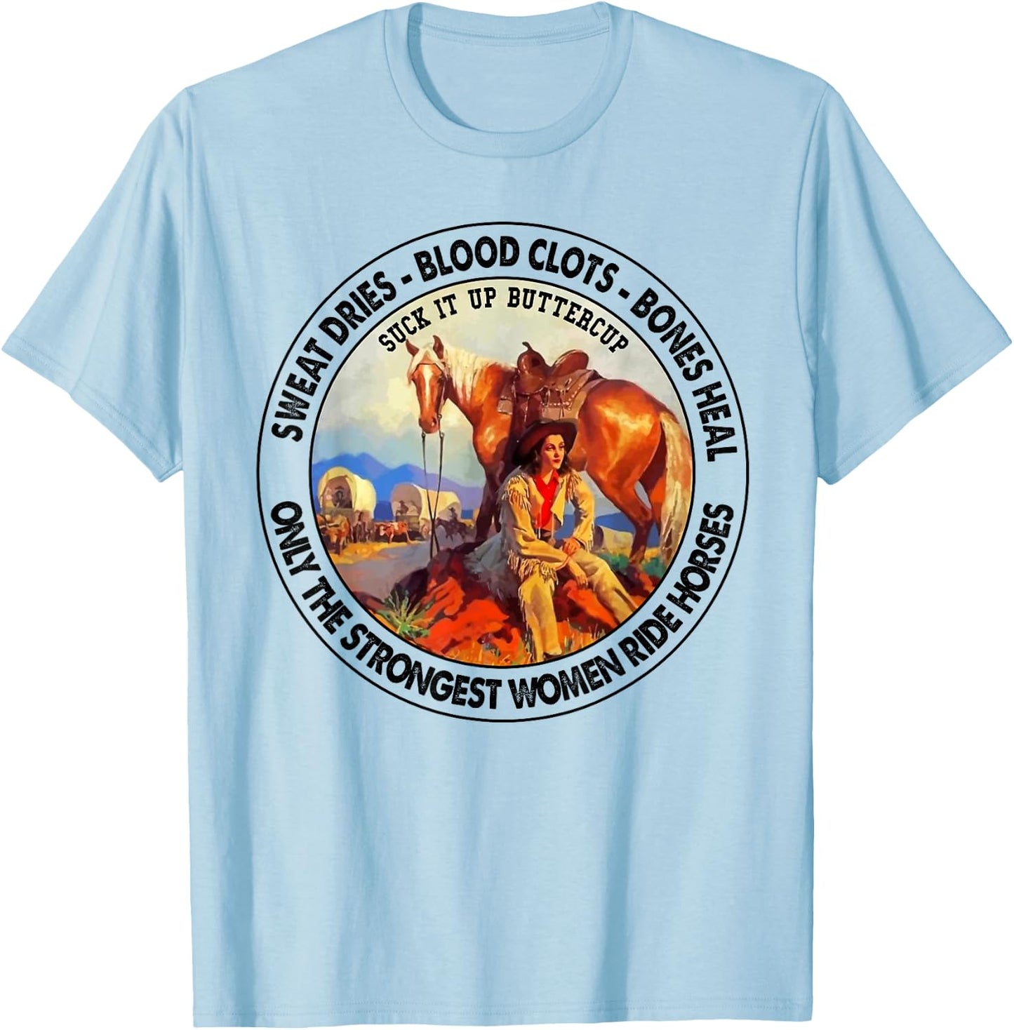 Sweat dries blood clots bones heal suck it up buttercup T-Shirt - T-Shirt | Light Blue