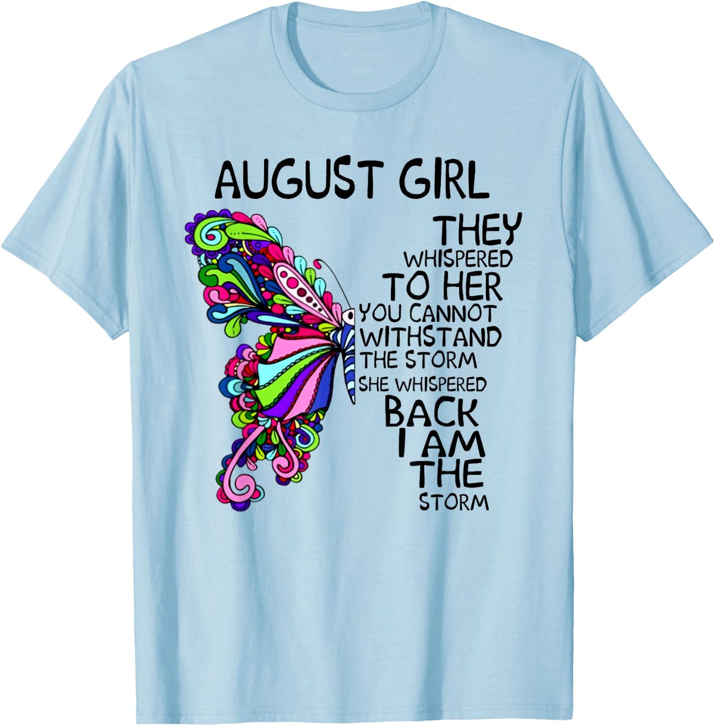 August Girl They Whispered To Her You Can't Withstand T-Shirt - T-Shirt | Light Blue