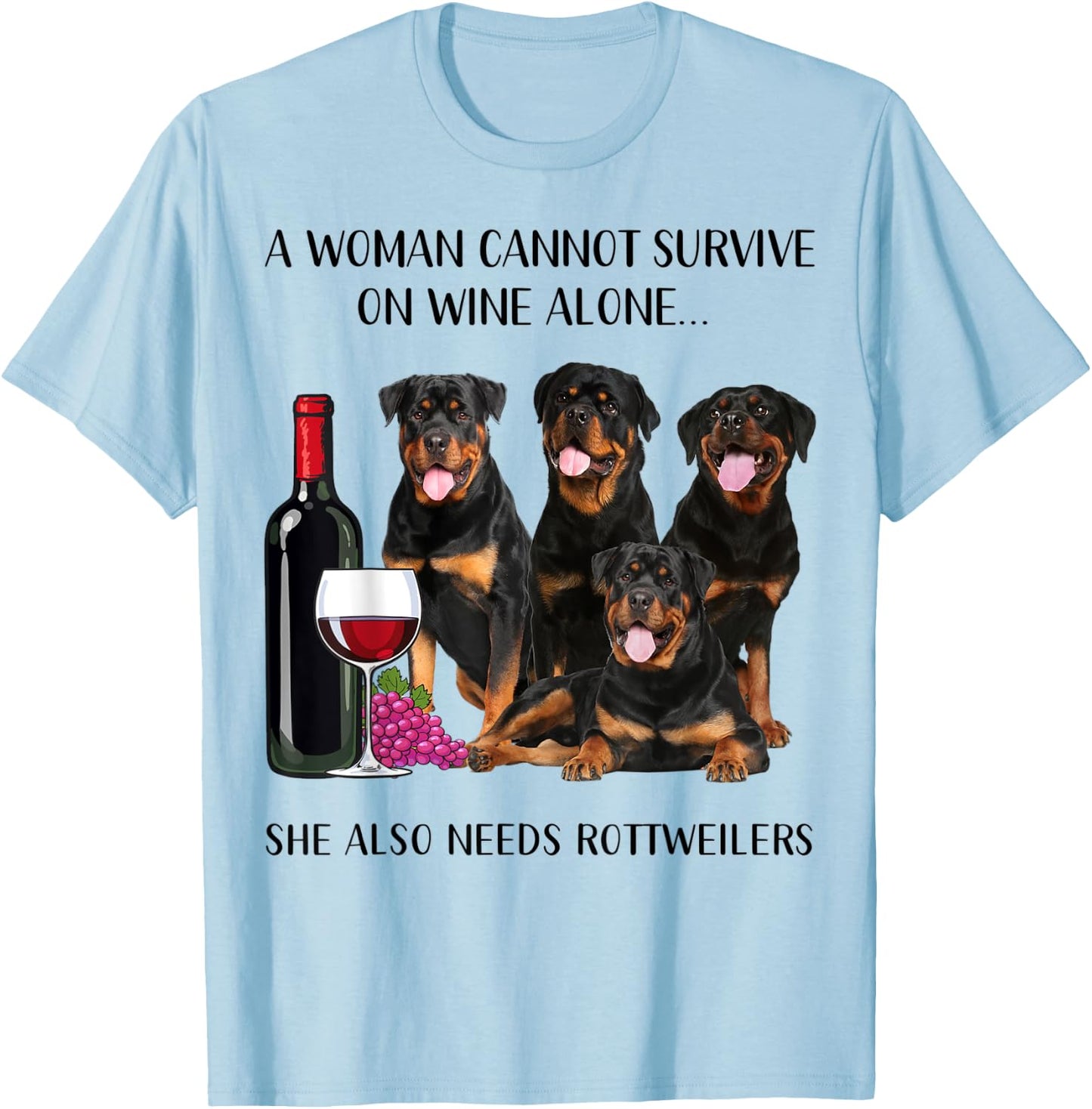 A Woman Cannot Survive On Wine Alone Rottweiler Lovers T-Shirt - T-Shirt | Light Blue