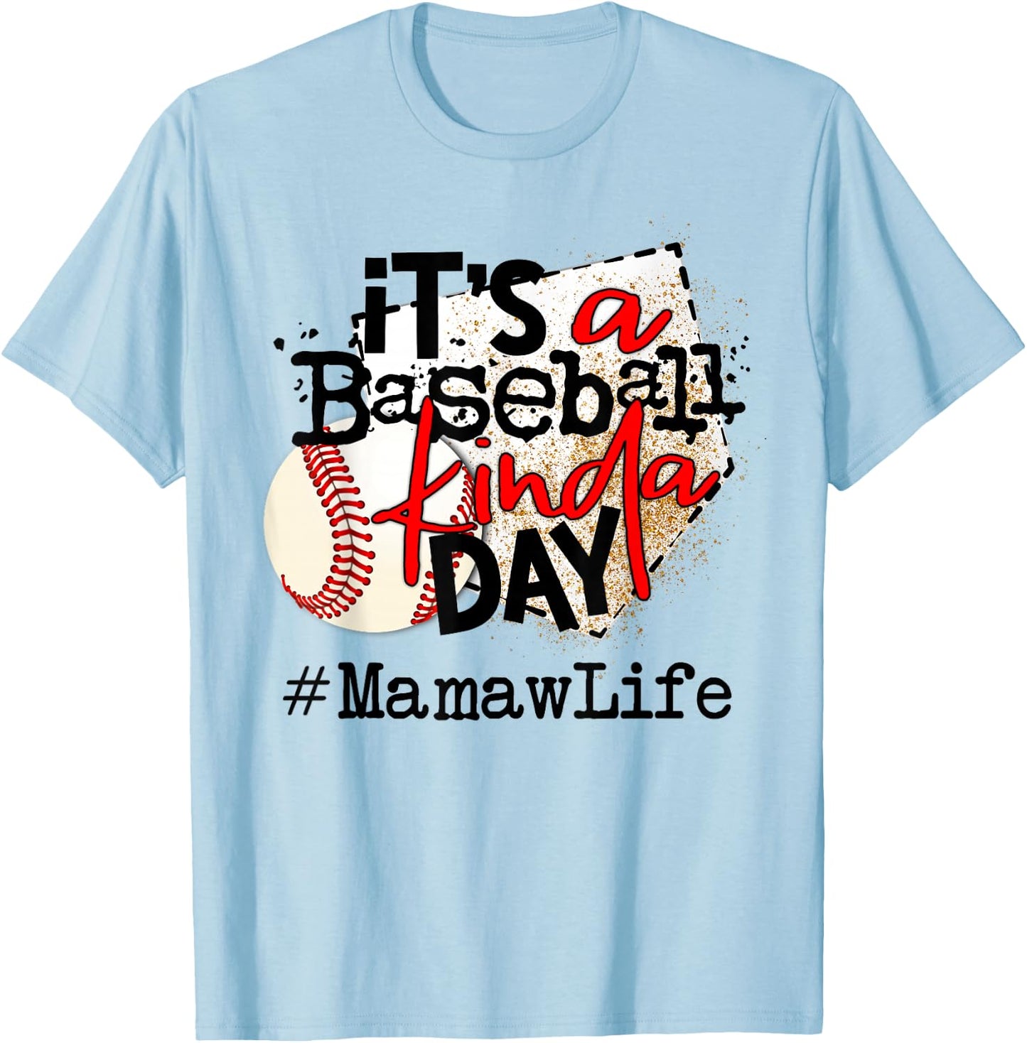 its a baseball kinda day baseball Mamaw life T-Shirt - T-Shirt | Light Blue
