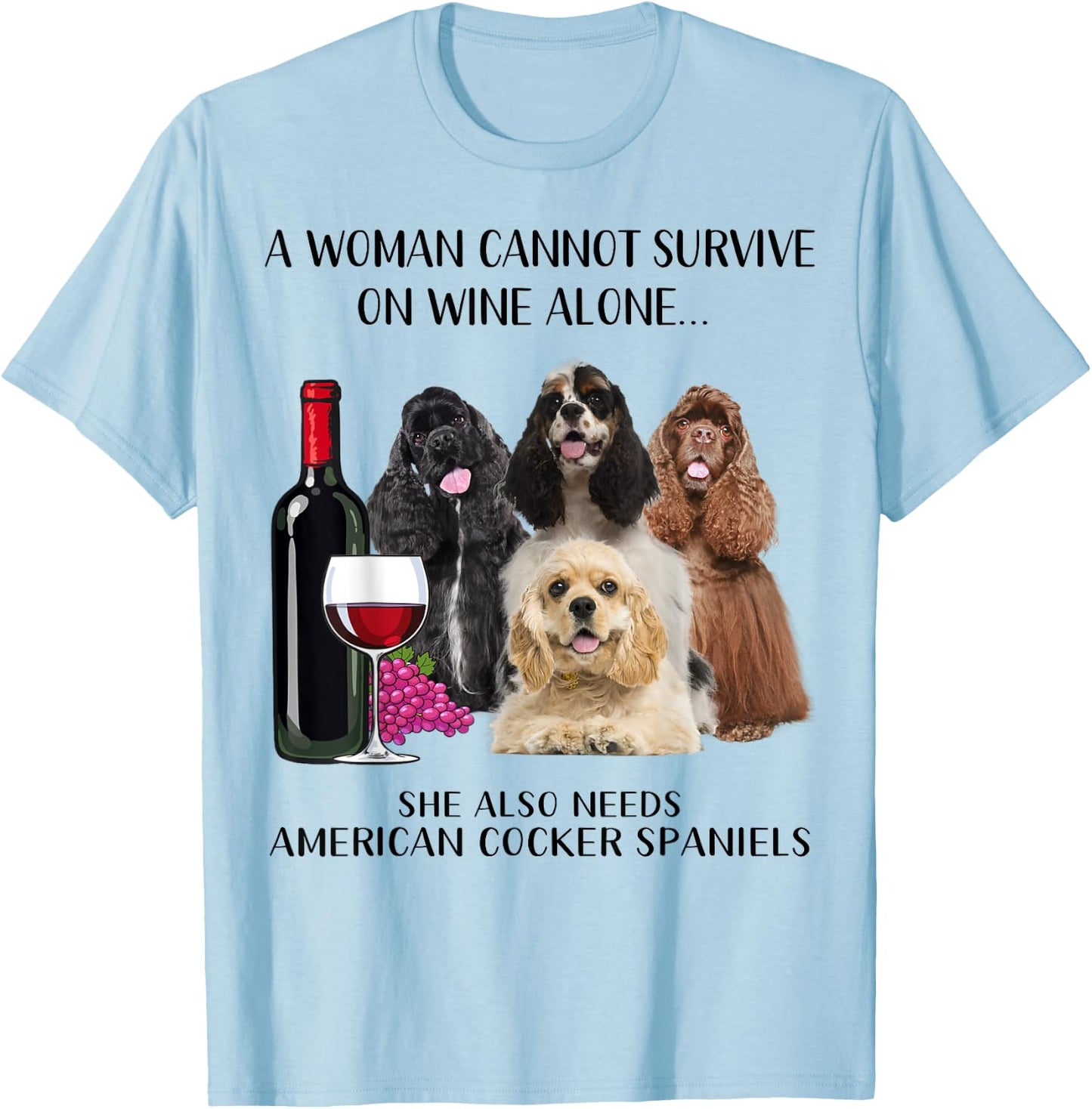 A Woman Cannot Survive On Wine Alone American Cocker Spaniel T-Shirt - T-Shirt | Light Blue