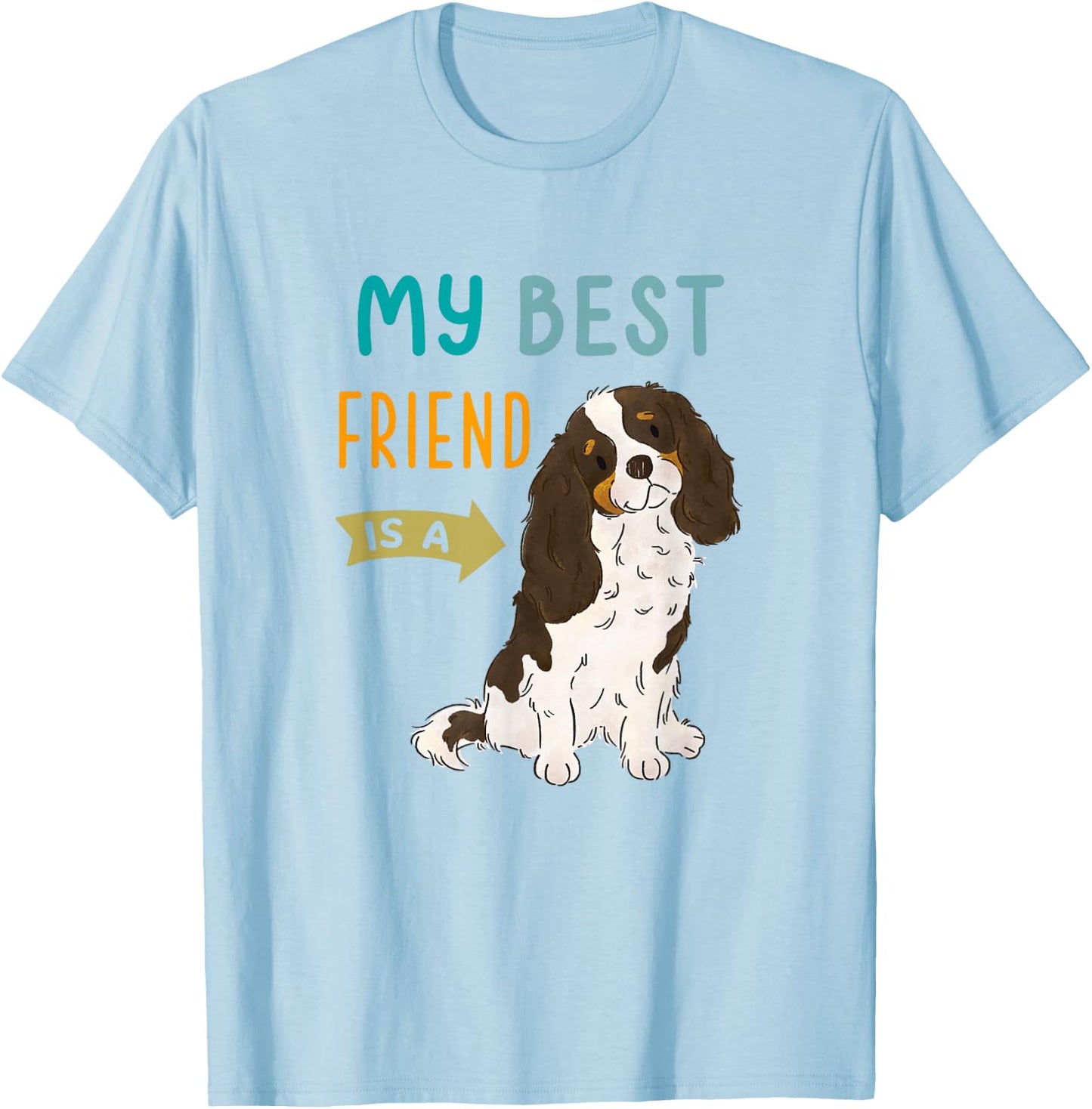My Best Friend is a Tri Color Cavalier King Charles Spaniel T-Shirt - T-Shirt | Light Blue