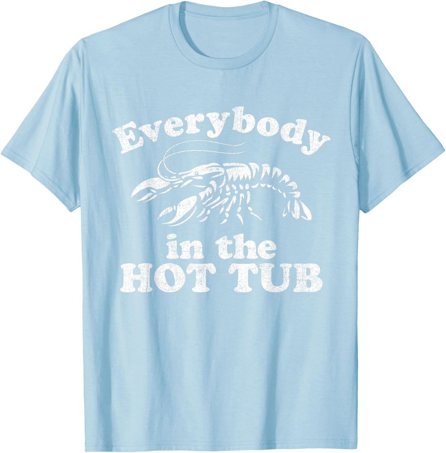 Everybody In The Hot Tub Funny Crawfish Boil Mardi Gras T-Shirt - T-Shirt | Light Blue