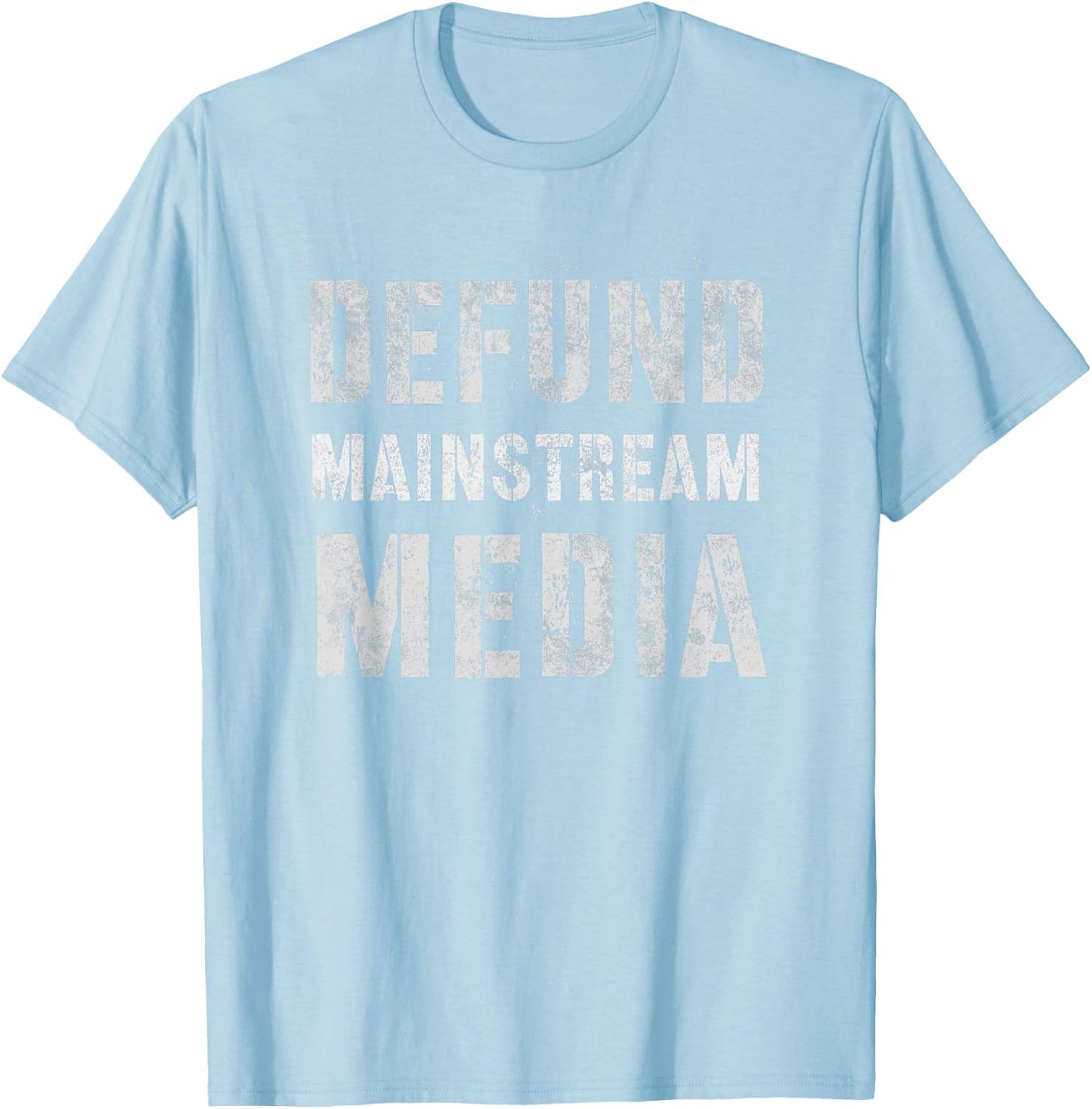 DEFUND MAINSTREAM MEDIA Politicians Protest Defend America T-Shirt - T-Shirt | Light Blue