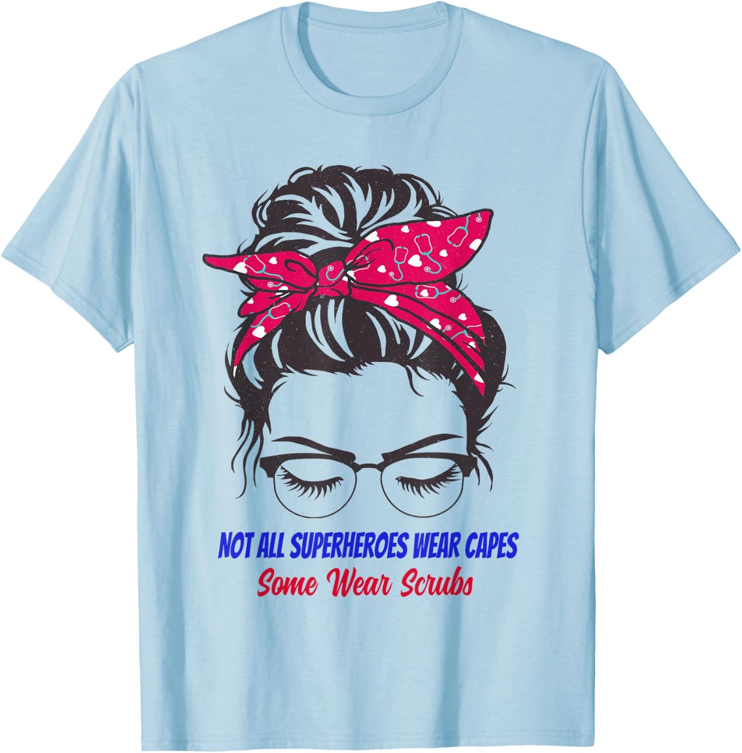 Not All Superheroes Wear Capes Some Wear Scrubs funny nurse T-Shirt - T-Shirt | Light Blue