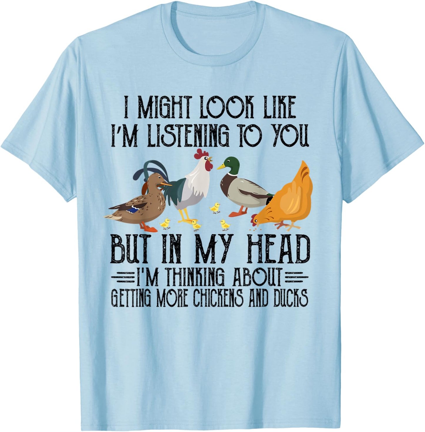 In My Head I Thinking About Getting More Chickens And Ducks T-Shirt - T-Shirt | Light Blue