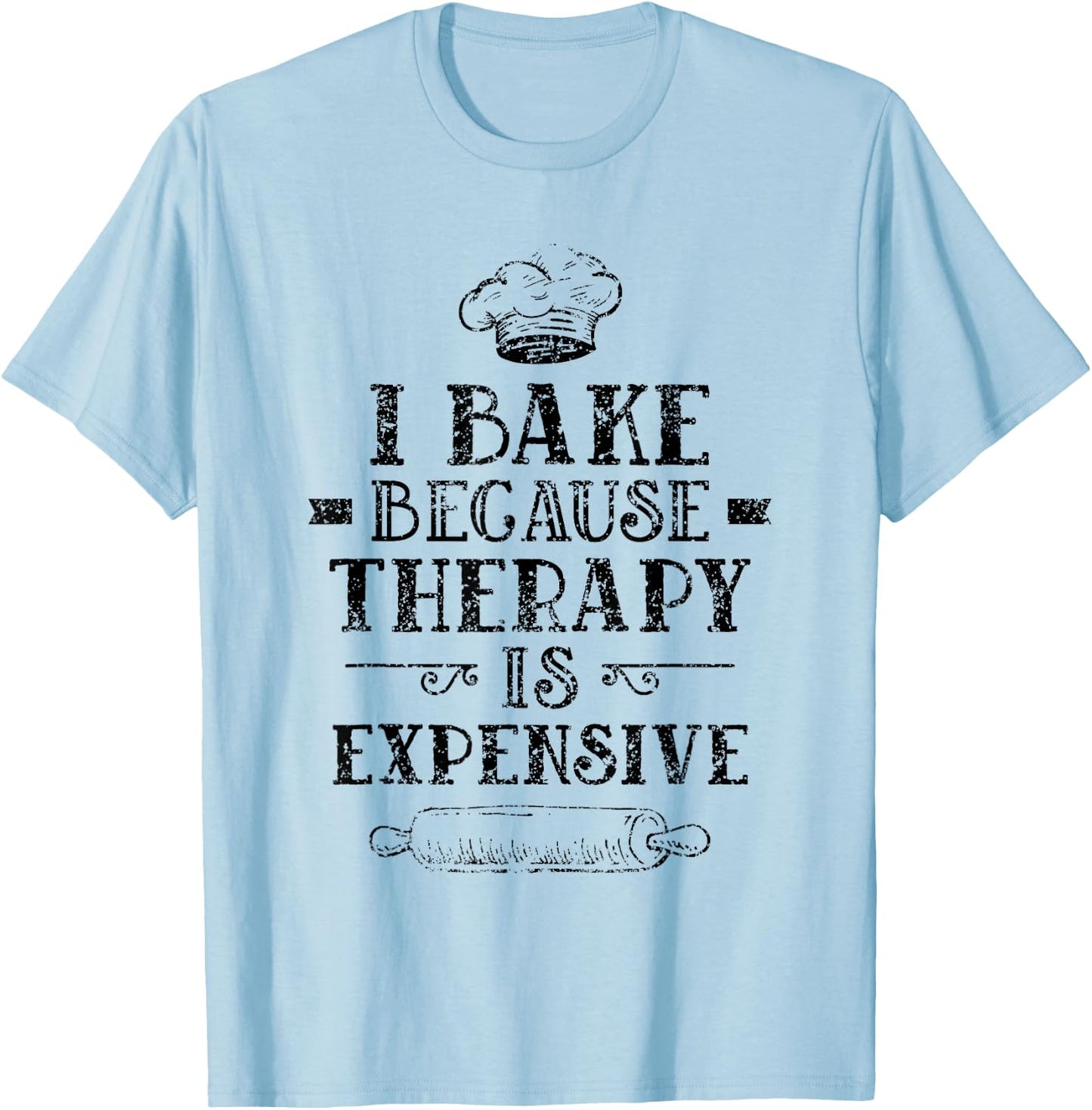 I Bake Because Therapy Is Expensive Baking Bakery Baker T-Shirt - T-Shirt | Light Blue
