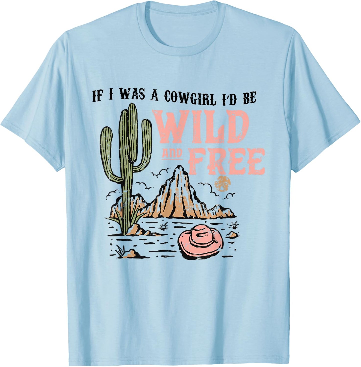 Cowgirl Horses Desert If I Was Cowgirl I'd Be Wild And Free T-Shirt - T-Shirt | Light Blue