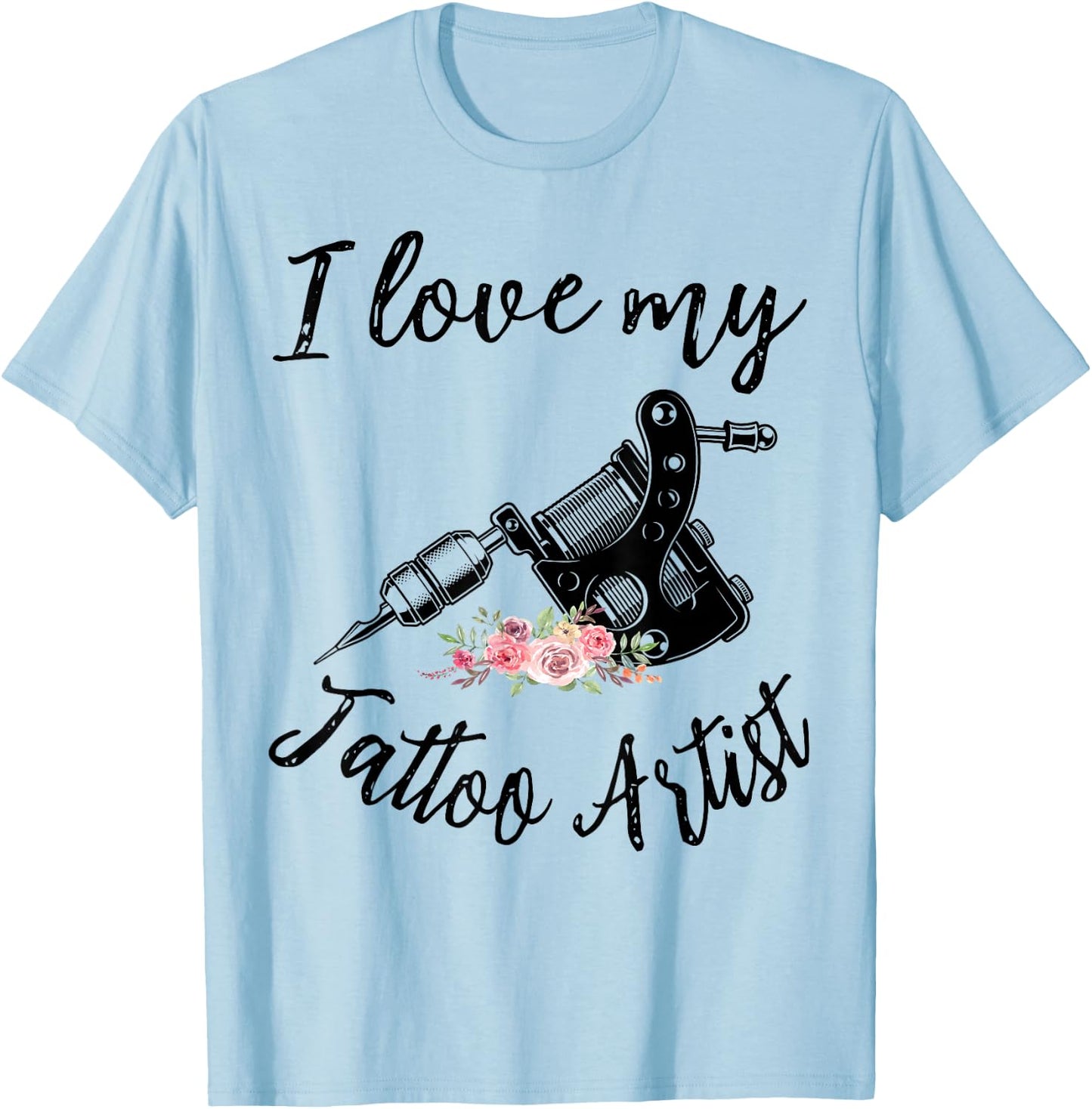 I Love My Tattoo Artist Funny Wife Women Girls T-Shirt - T-Shirt | Light Blue